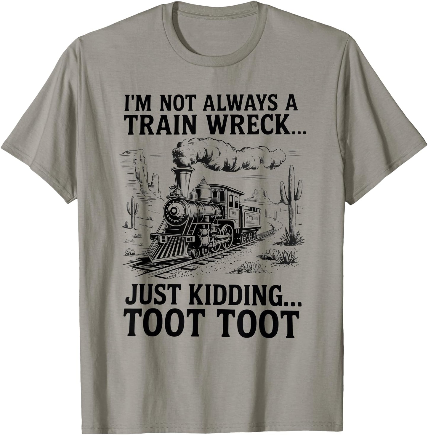 I'm Not Always A Train Wreck Just Kidding Toot Toot Train