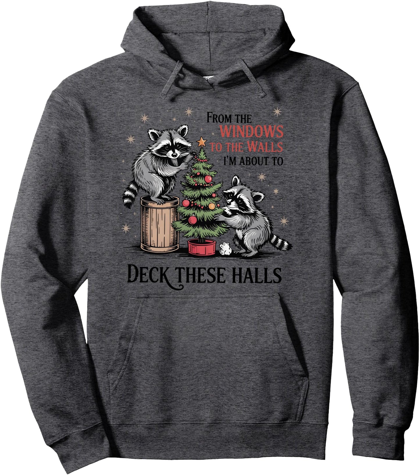 From The Windows To Walls I'm About Deck These Halls Xmas Pullover Hoodie