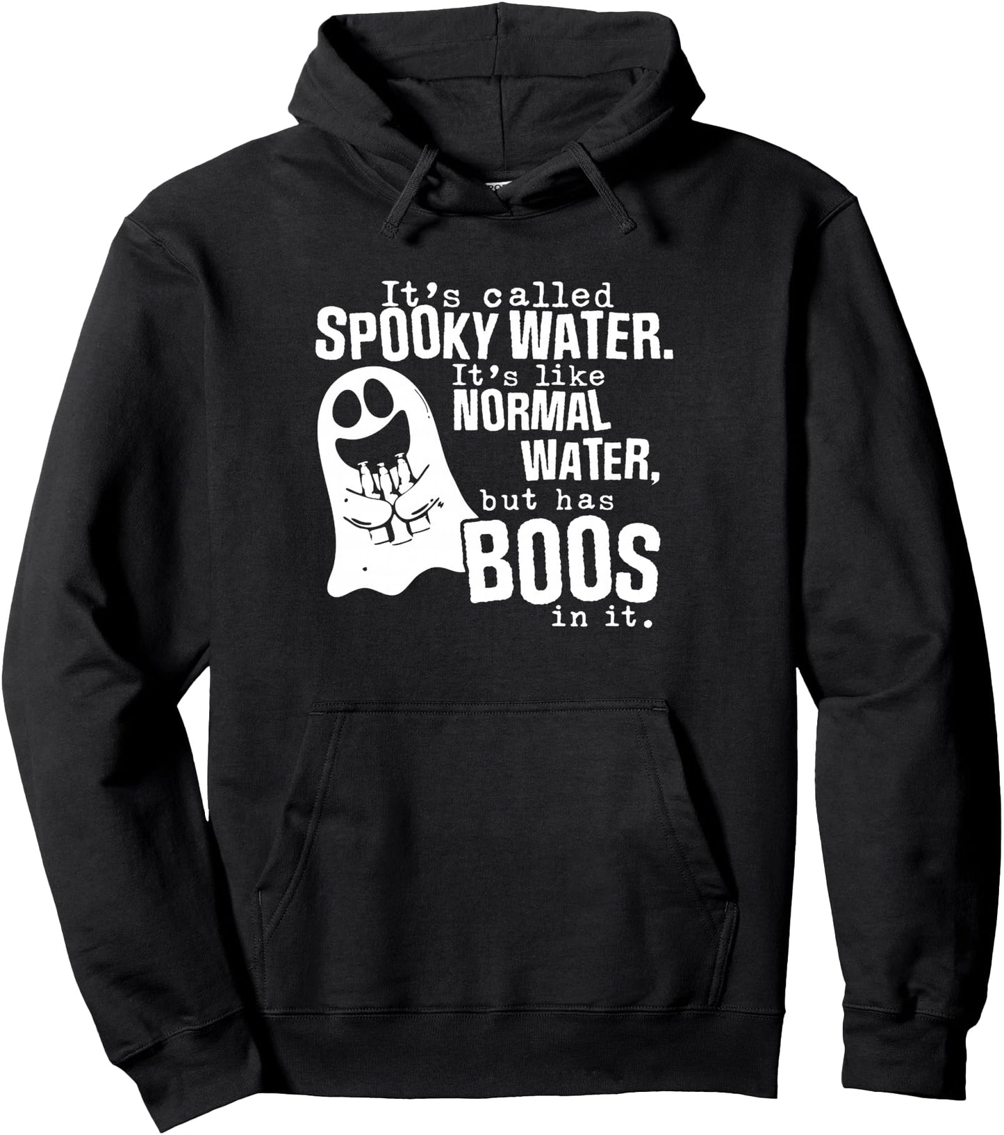 It's Called Spooky Water It's Like Normal Water But Has Boos Pullover Hoodie