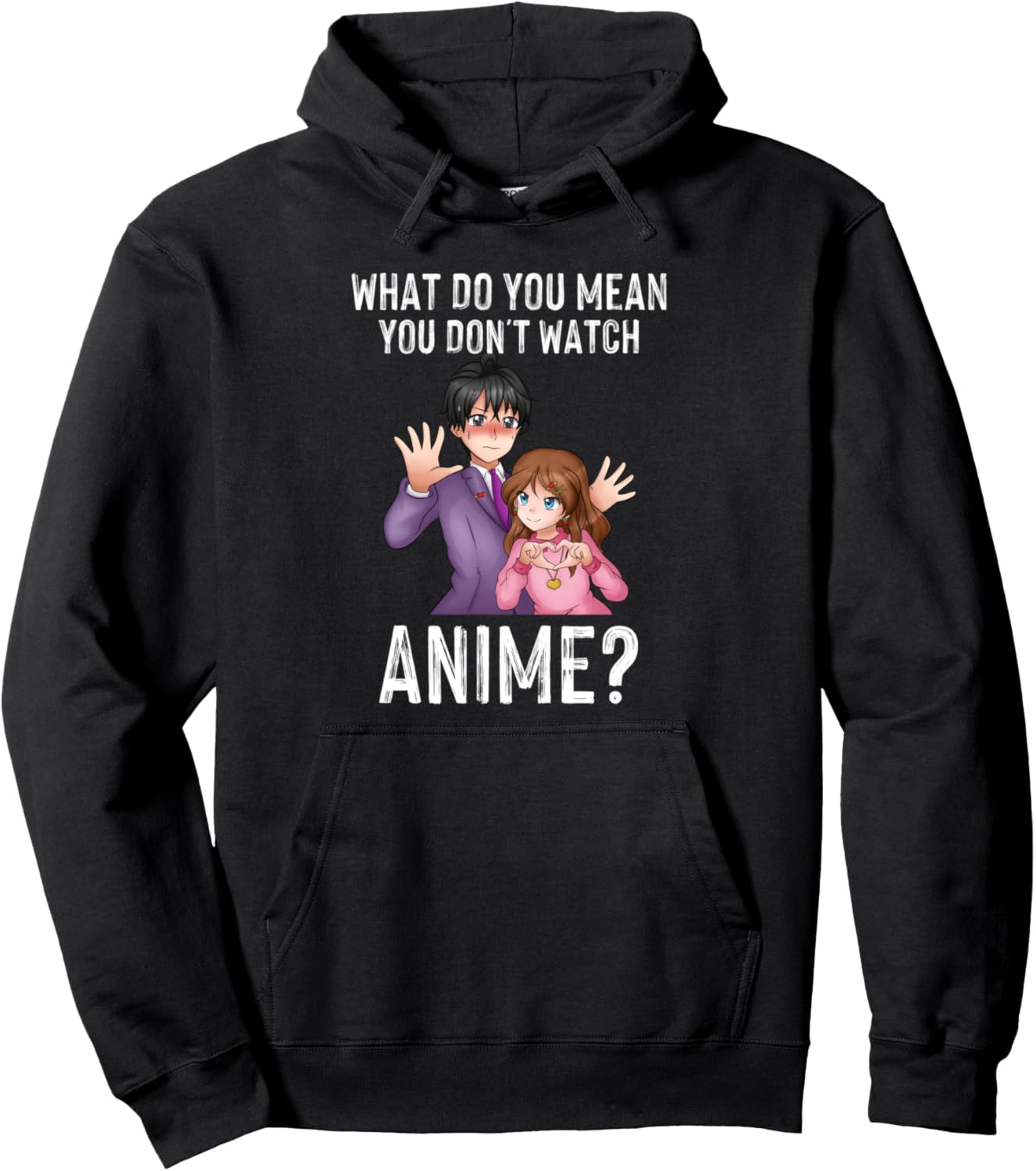 Funny Japanese Anime What Do You Mean You Don't Watch Anime Pullover Hoodie