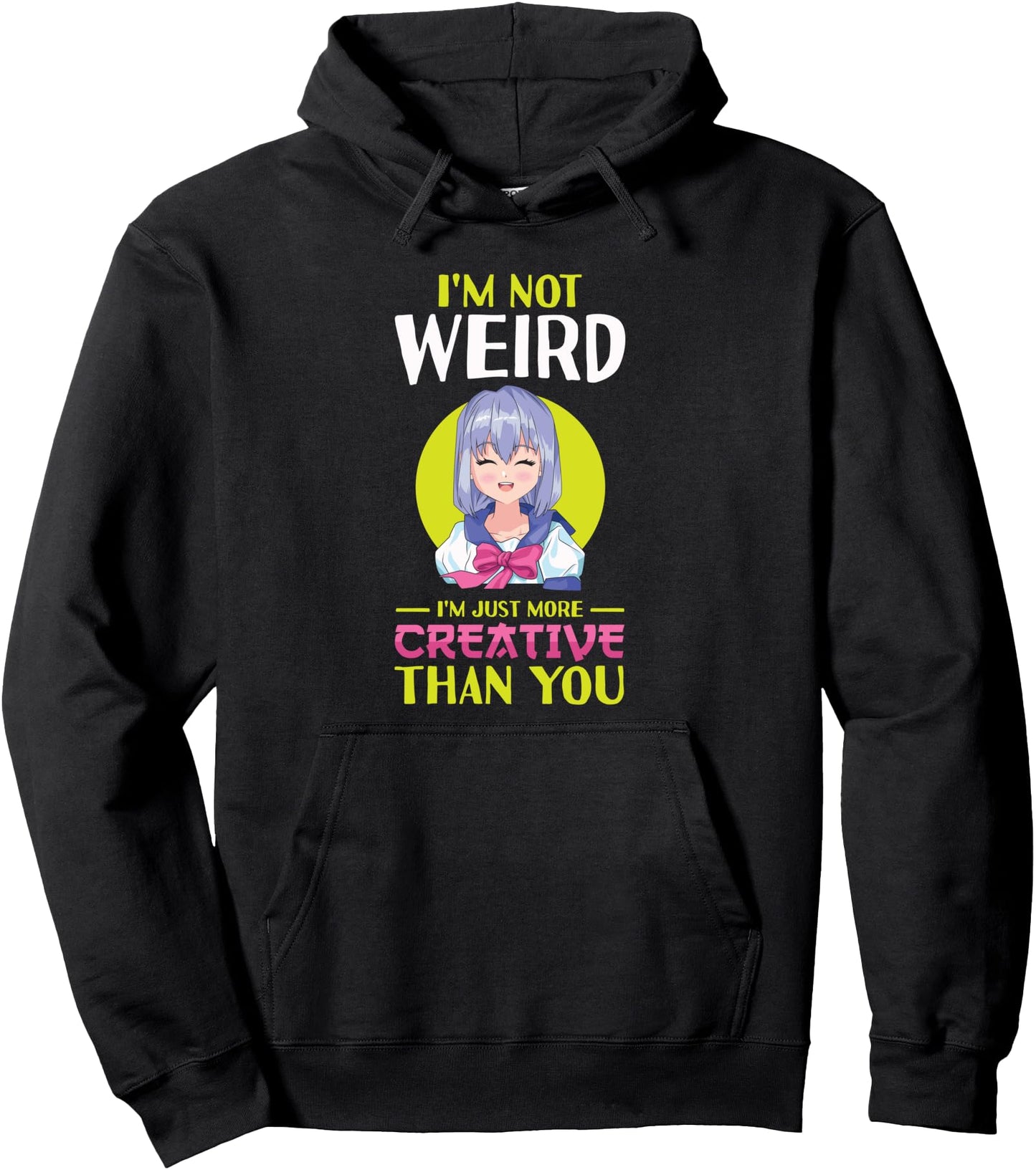 I'm Not Weird I'm Just More Creative Anime Anime Girl Pullover Hoodie