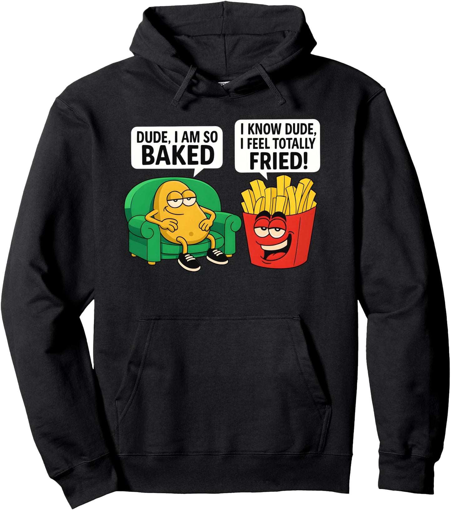 Dude I Am So Baked I Know Dude I Feel Totally Fried Pullover Hoodie