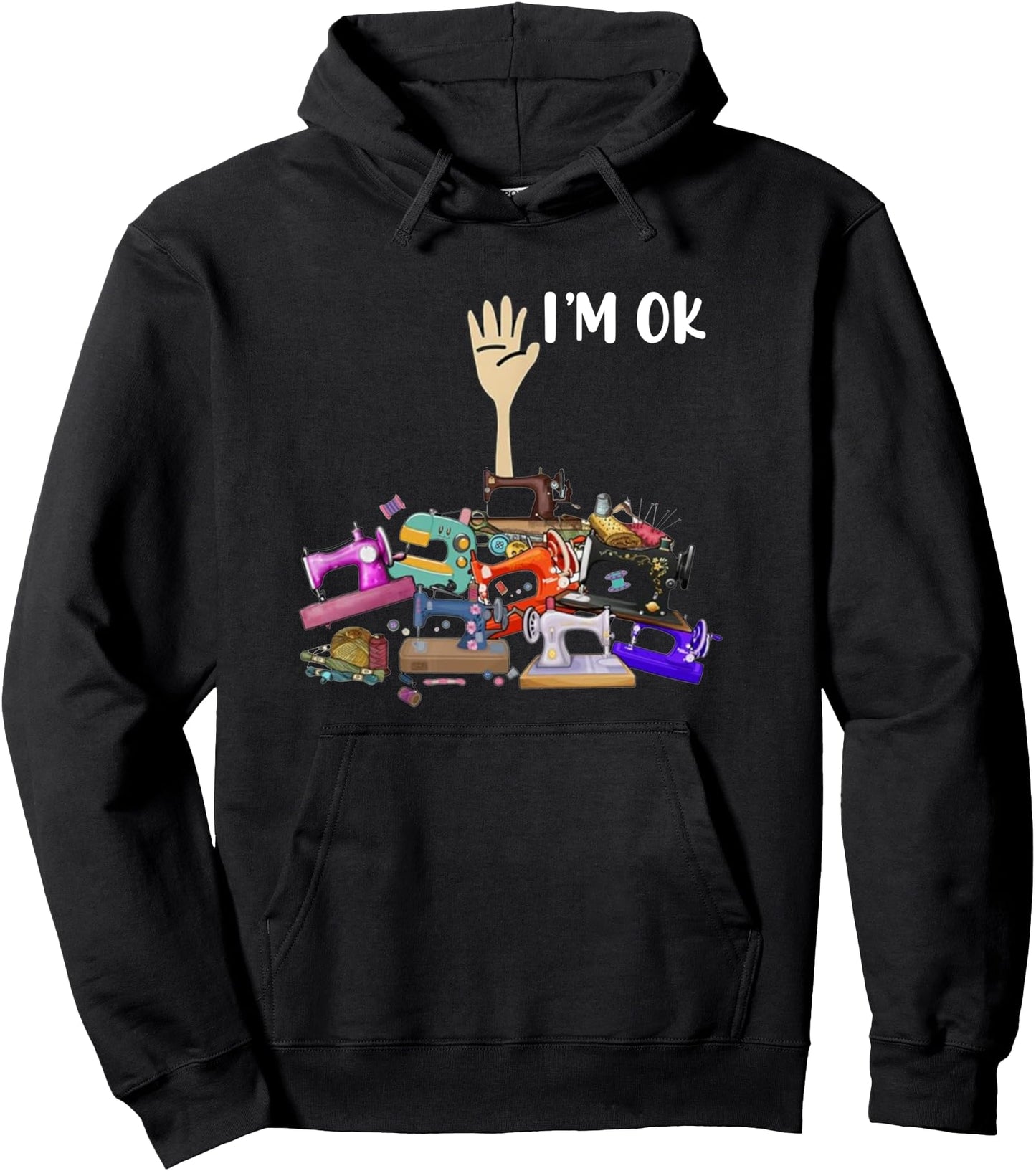 Full Of Sewing Machines I'm Ok Pullover Hoodie