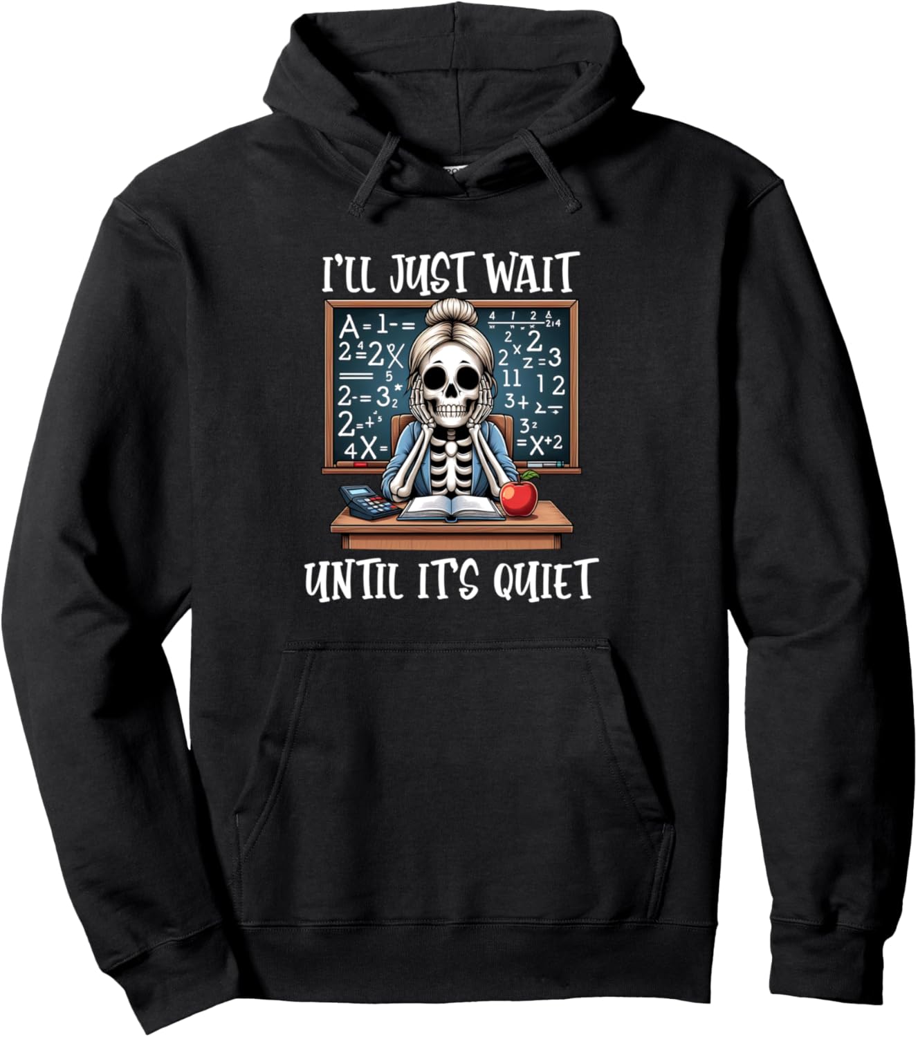I'll Just Wait Until It's Quiet skeleton Funny Teacher Pullover Hoodie