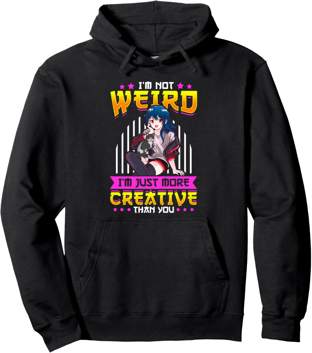 I'm Not Weird I'm Just More Creative Than You Anime Manga Pullover Hoodie