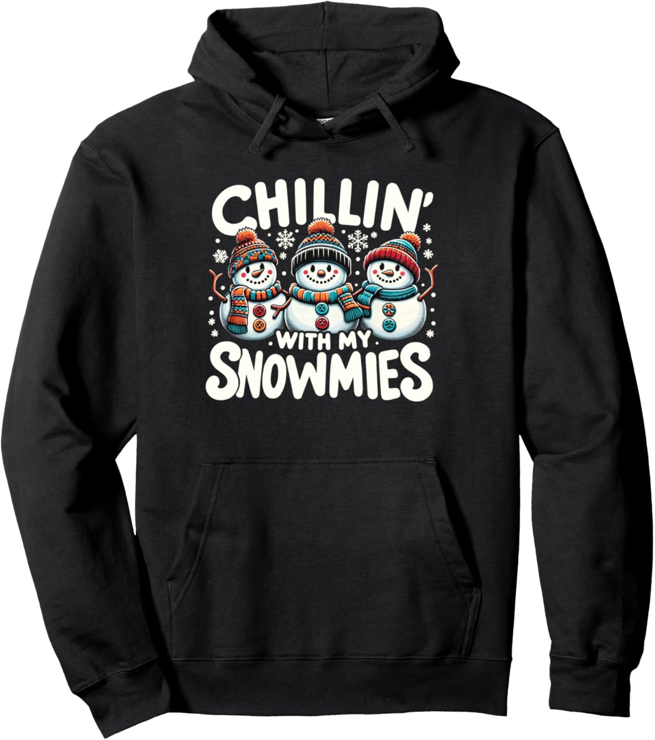 Chillin With My Snowmies Christmas Snowman Xmas Holiday Pullover Hoodie