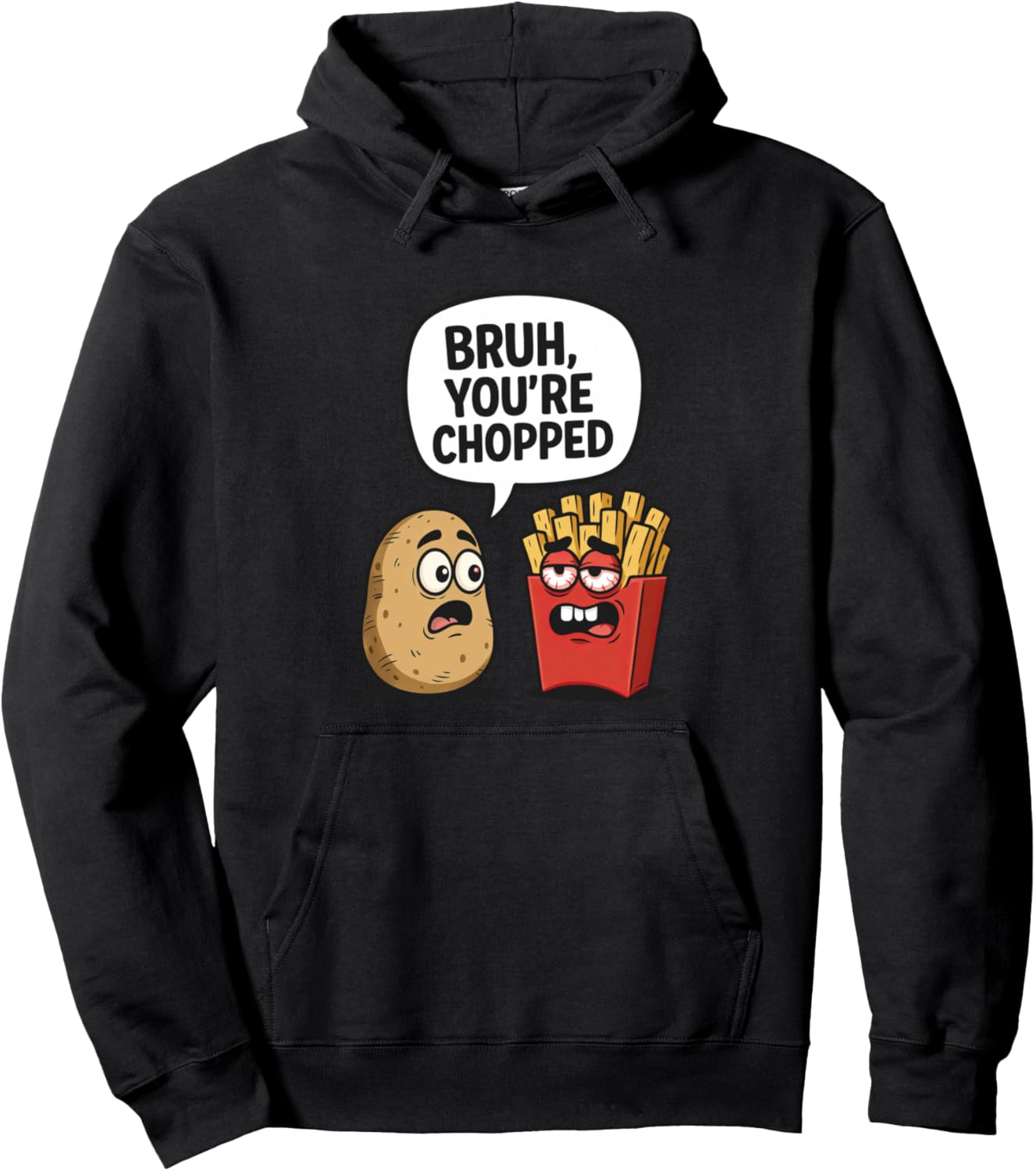 Bruh You're Chopped - Funny Unhinged Potato & French Fries Pullover Hoodie