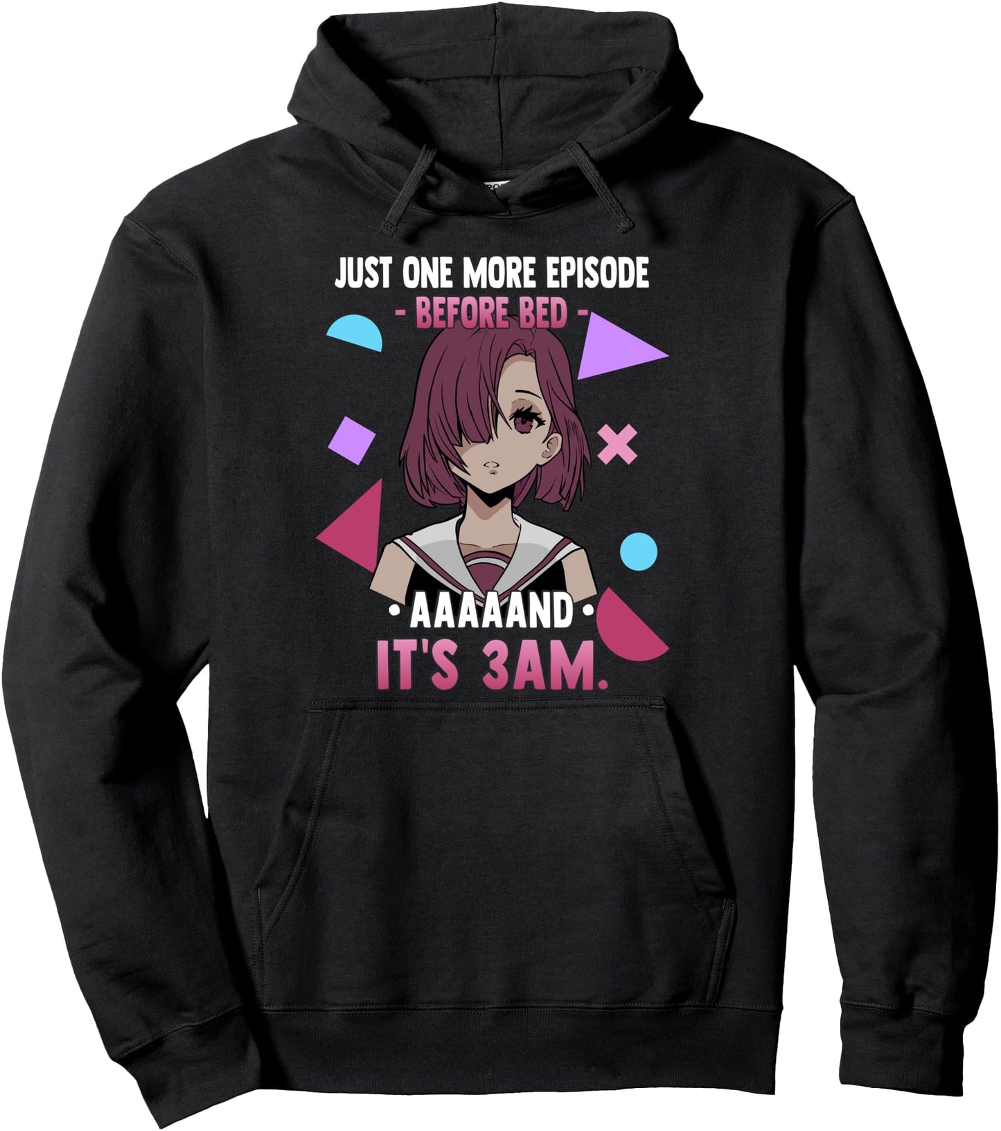 Just One More Episode Before Bad It's 3 AM - Funny Anime Pullover Hoodie