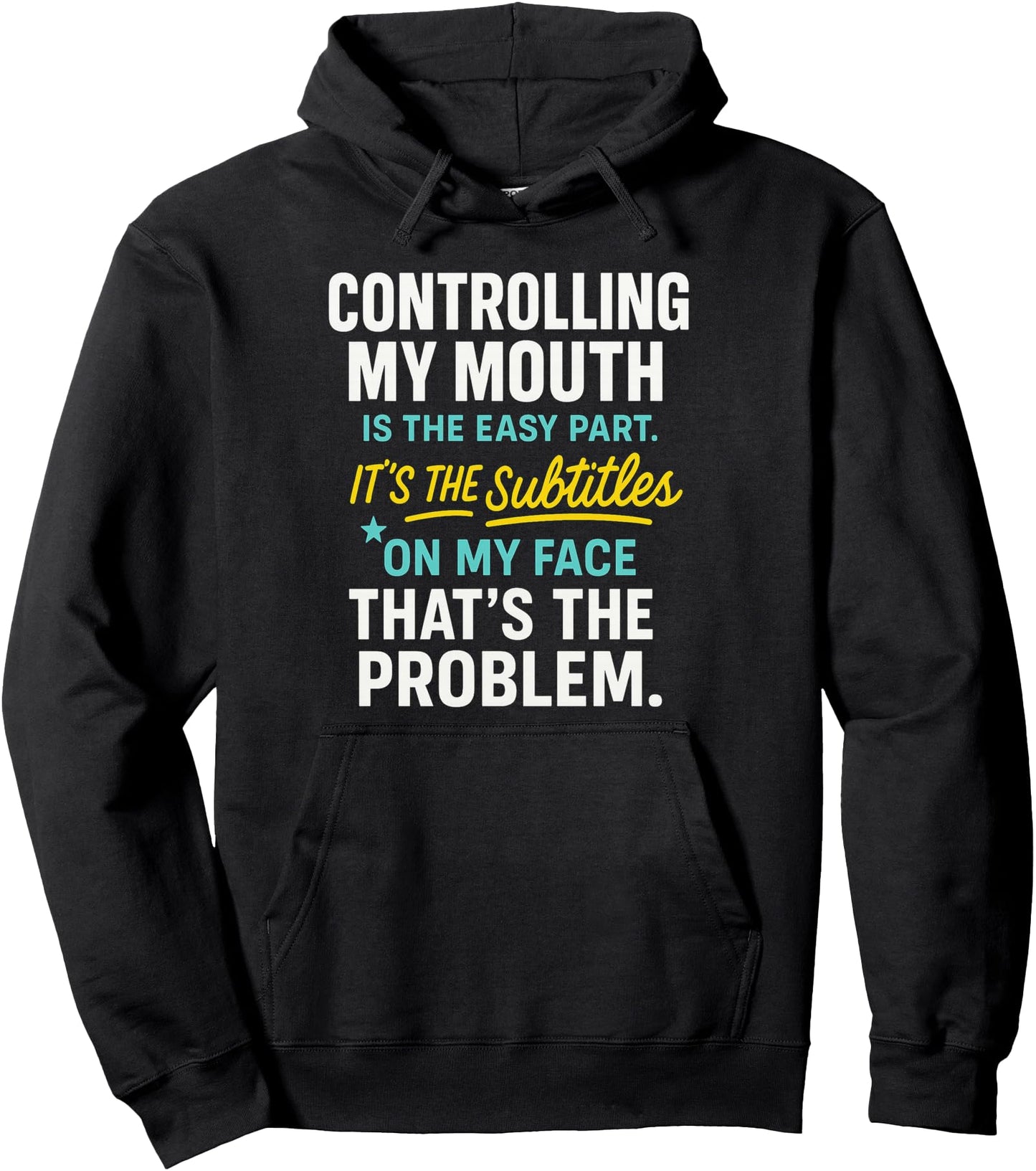 Controlling My Mouth Is The Easy Part It's The Subtitles On Pullover Hoodie
