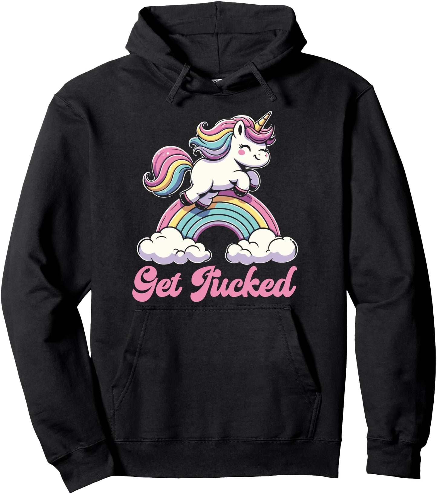 Unicorn Rainbow Get Fucked Funny Sarcastic Humor Pullover Hoodie