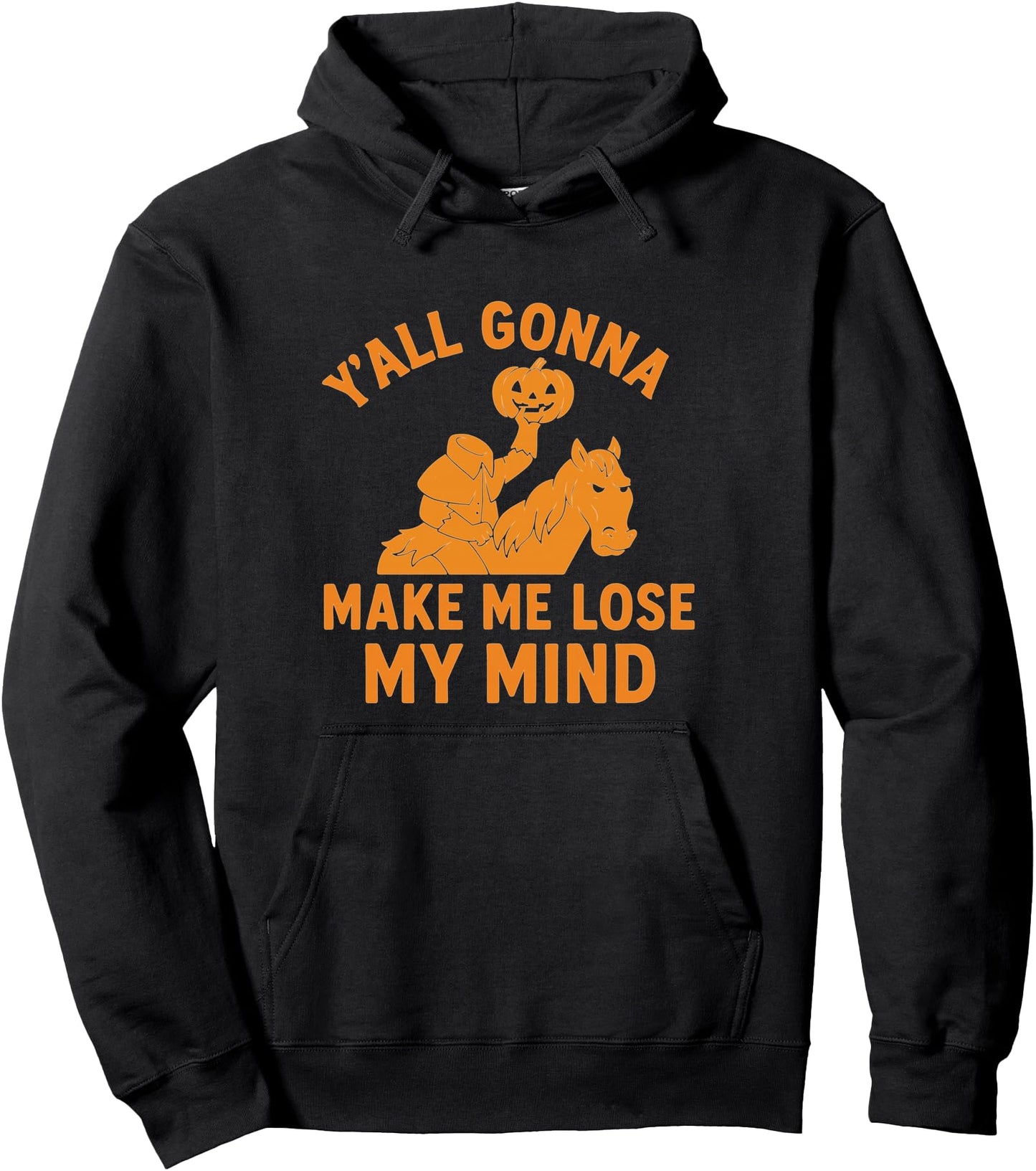 Headless Horseman \u201CY'all Gonna Make Me Lose My Mind Pullover Hoodie