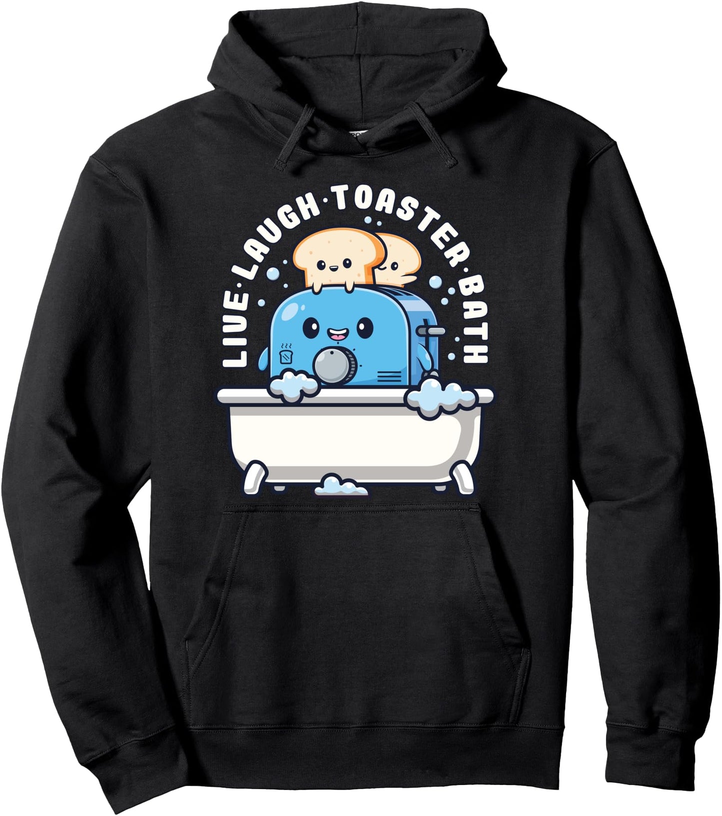 Live Laugh Toaster Bath Funny Saying Funny Life Pullover Hoodie