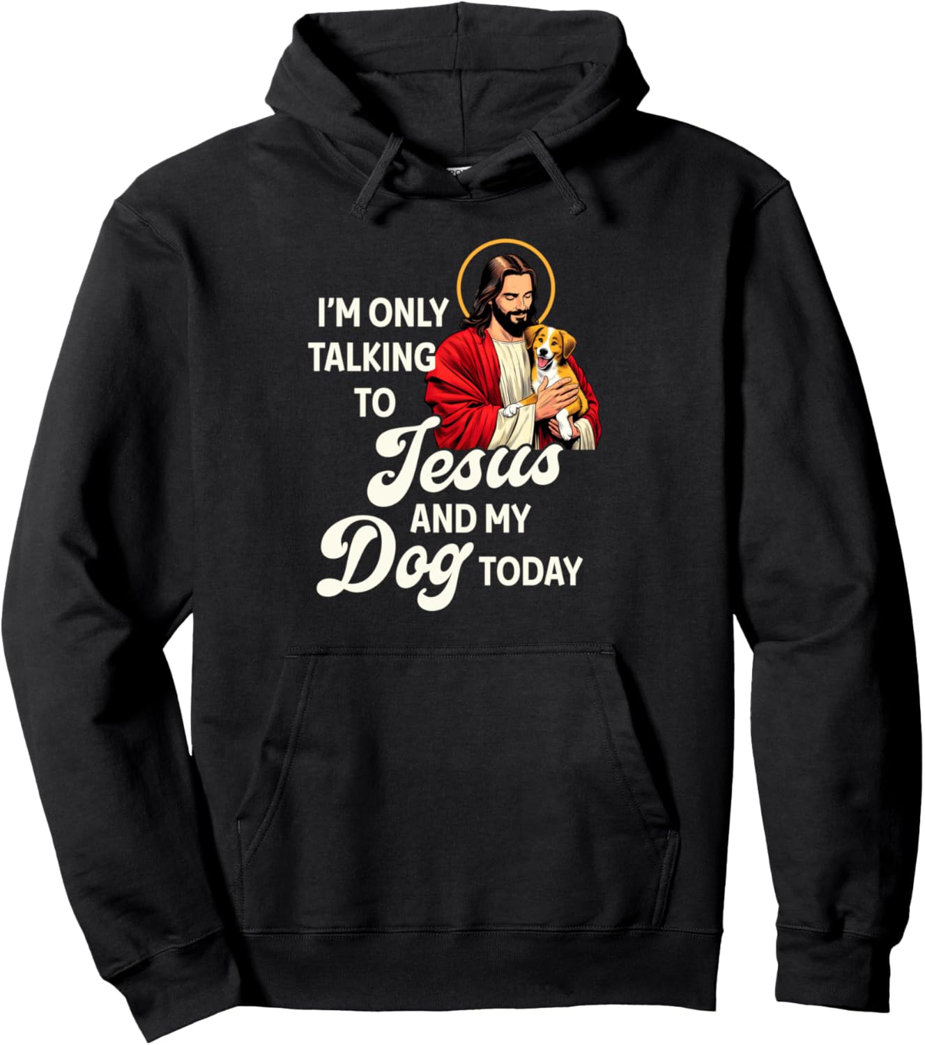 Christian Dog Lover I'm Only Talking To Jesus & My Dog Now Pullover Hoodie
