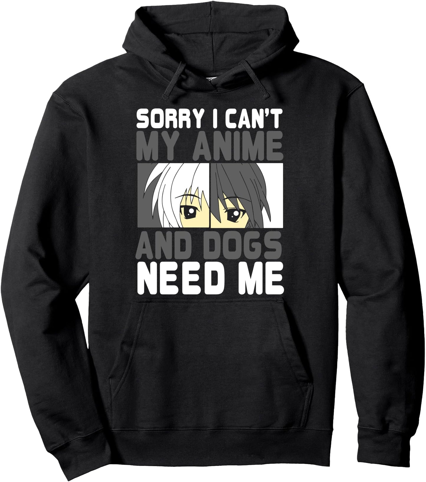 Sorry I Can't My Anime And Dogs Need Me - Anime Dog Pullover Hoodie