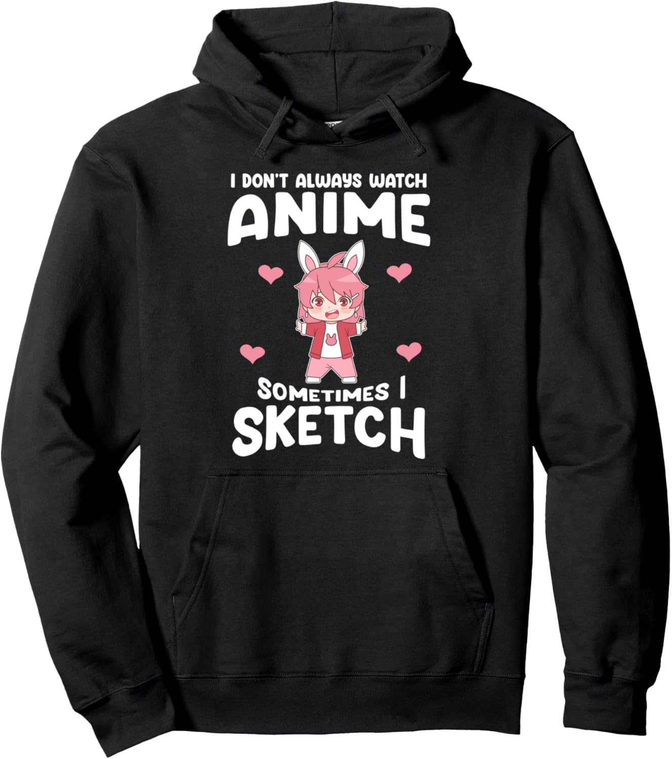 I don't watch anime I sketch Anime Anime and Sketching Pullover Hoodie