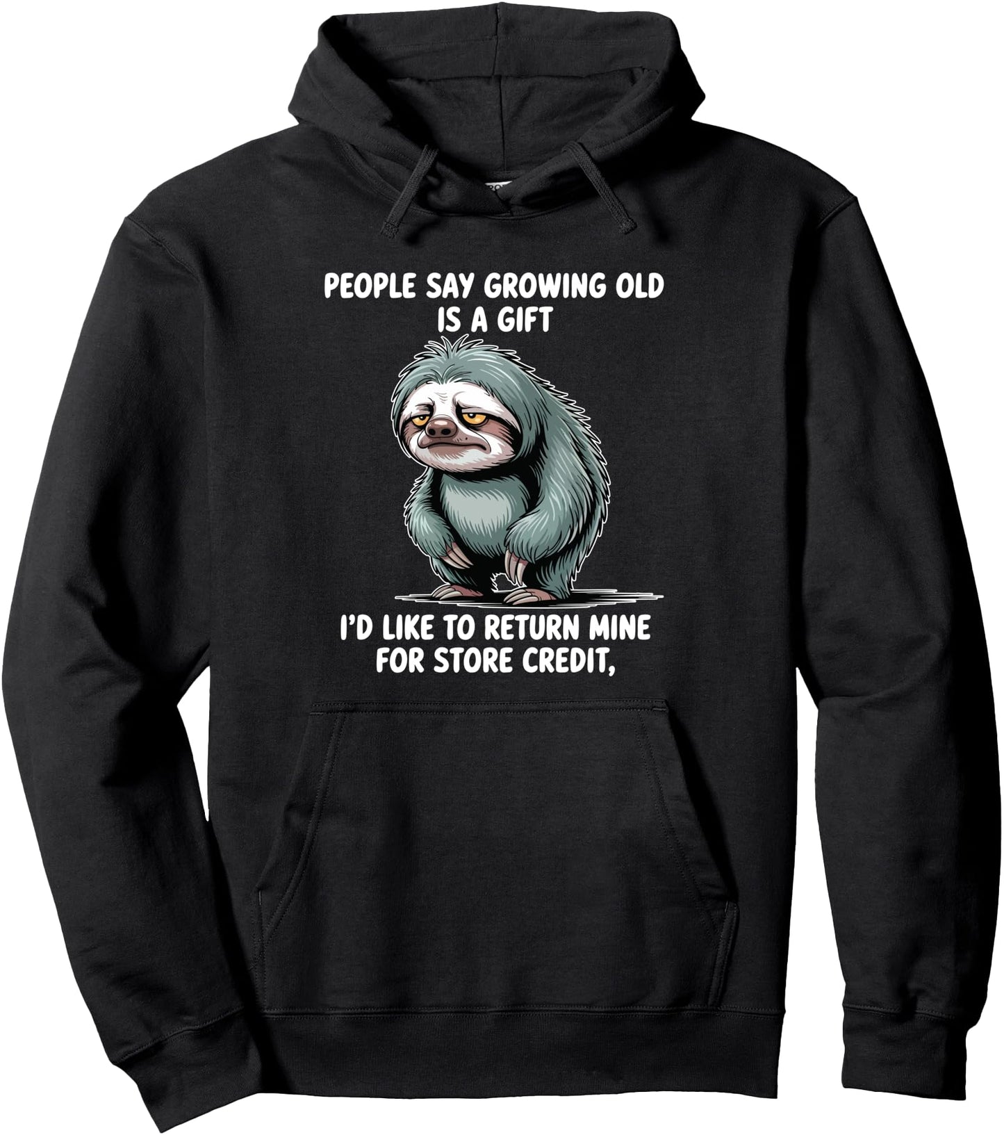 Funny Sloth People Say Growing Old Is A Gift I'd Like Pullover Hoodie