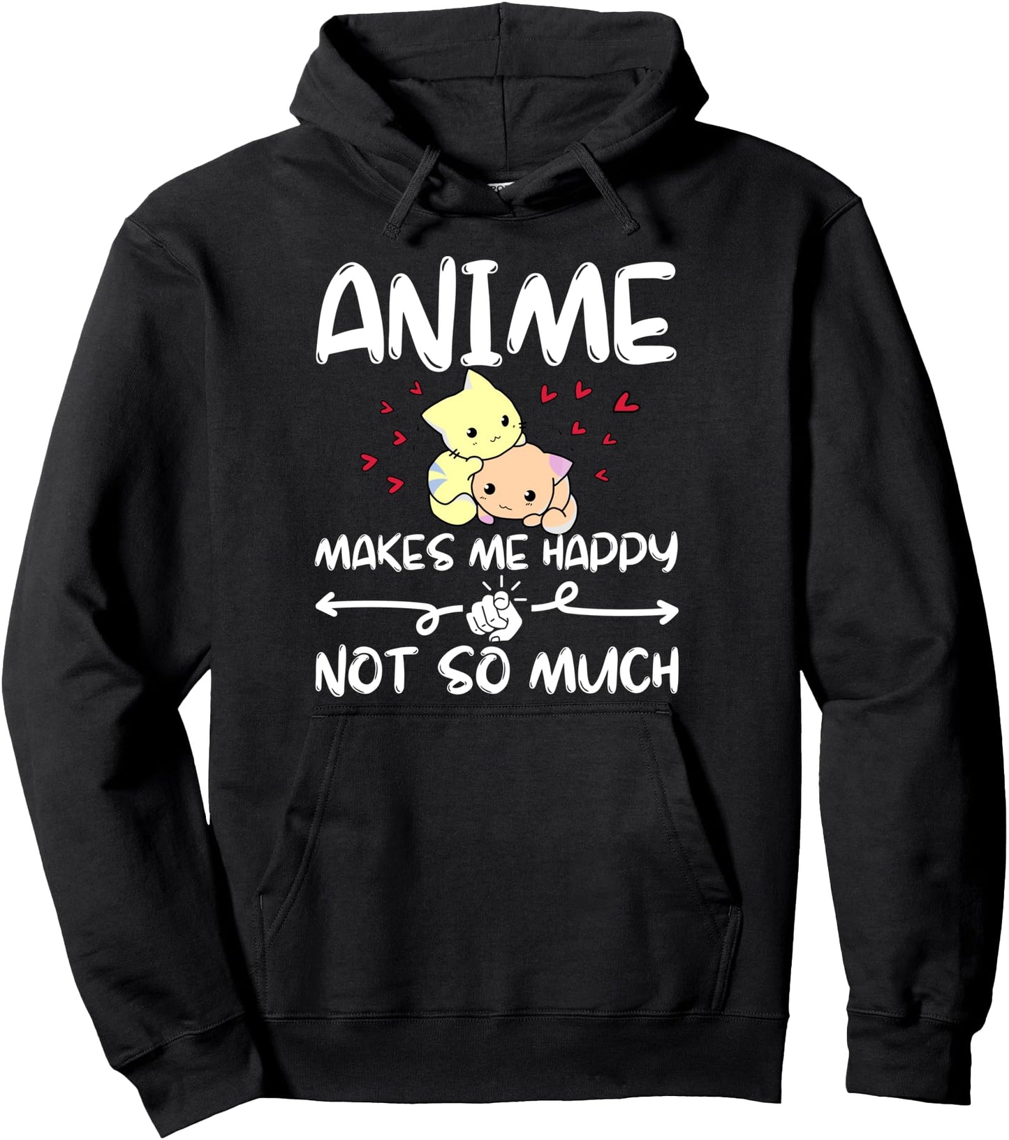 Anime Makes Me Happy You Not So Much, Funny Anime Lover Pullover Hoodie