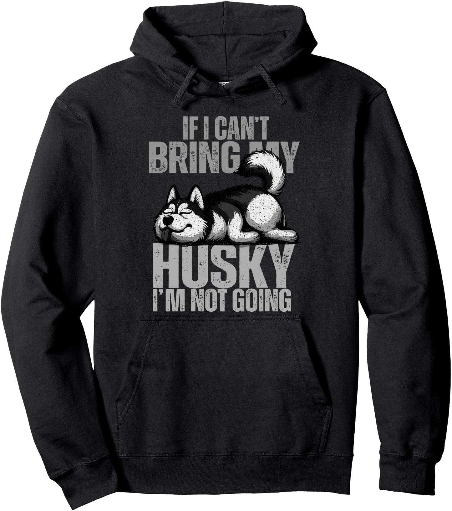 If I Can't Bring My Husky I'm Not Going Siberian Huskies Dad Pullover Hoodie