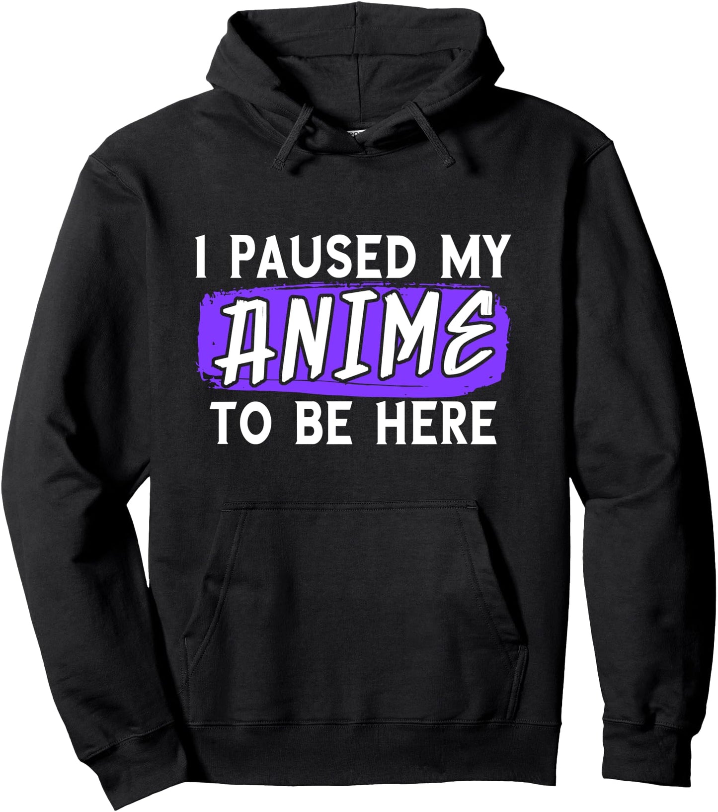 I Paused My Anime To Be Here Otaku Funny Anime Lover Pullover Hoodie