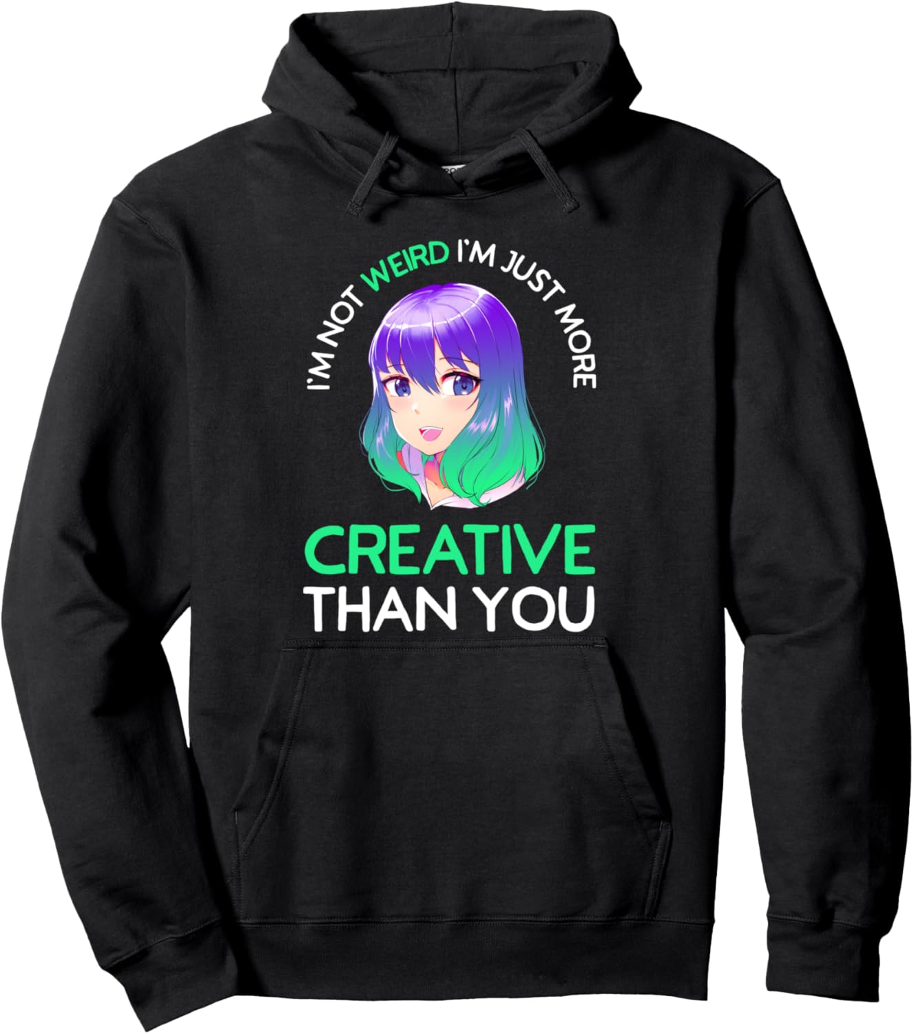 I'm Not Weird I'm Just More Creative Than You Anime Girl Pullover Hoodie