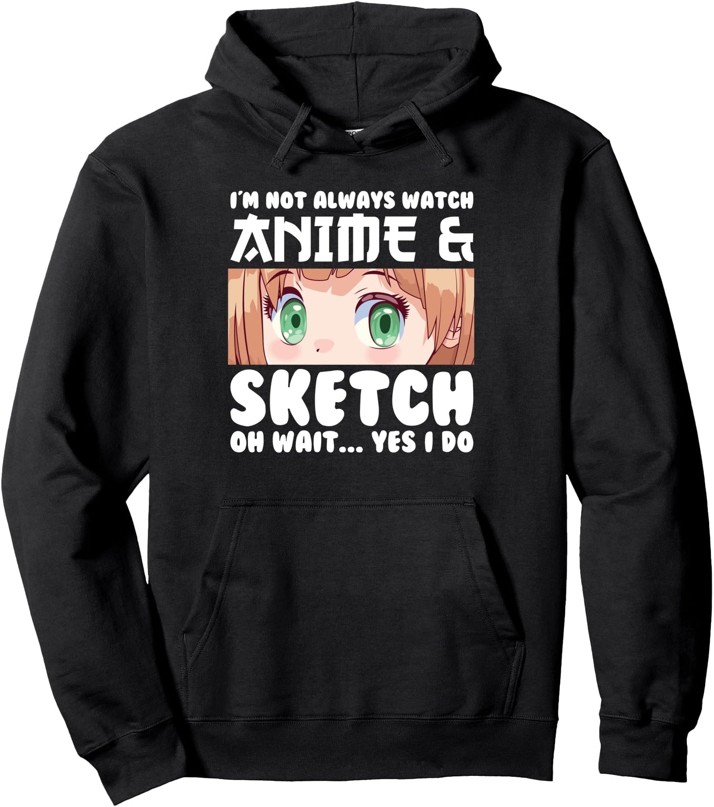 I'm not always watch anime & sketch oh wait...yes I do Anime Pullover Hoodie