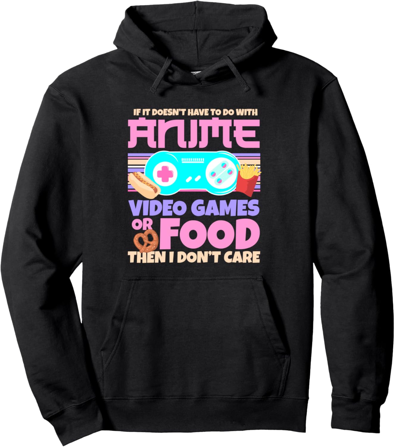 Video Gamer I Foodie I If It Doesn't Have To Do With Anime Pullover Hoodie