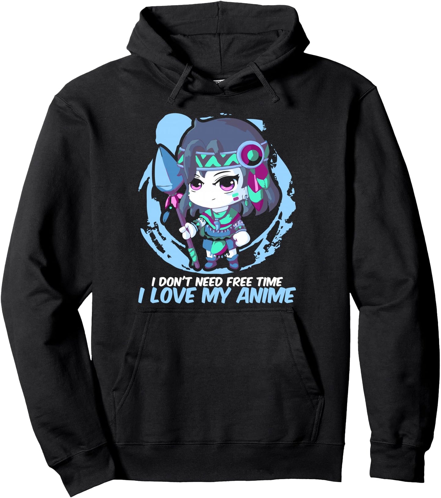 I Don't Need Free Time I Love My Anime Pullover Hoodie