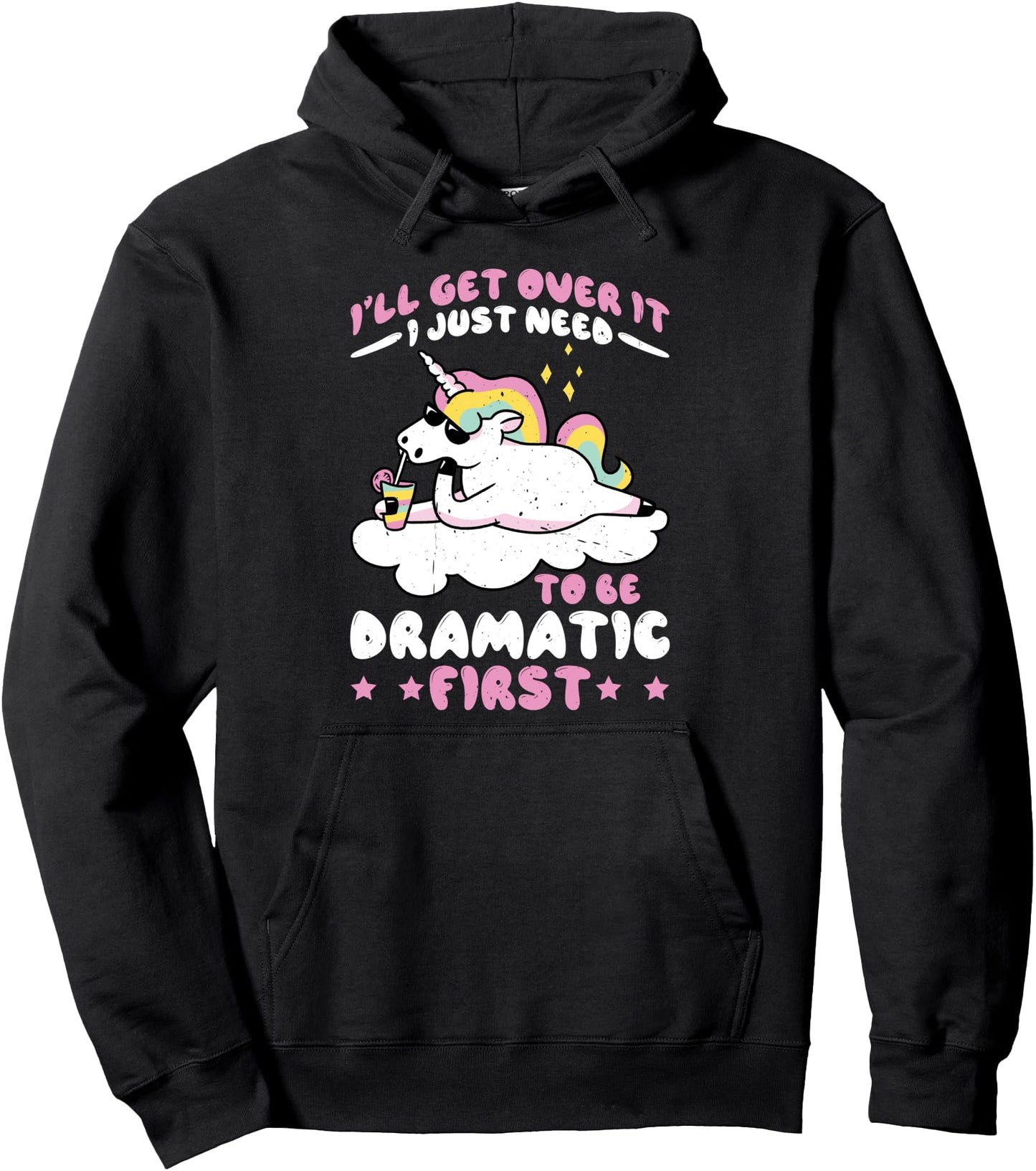 I'll Get Over It I Just Need To Be Dramatic First - Pullover Hoodie