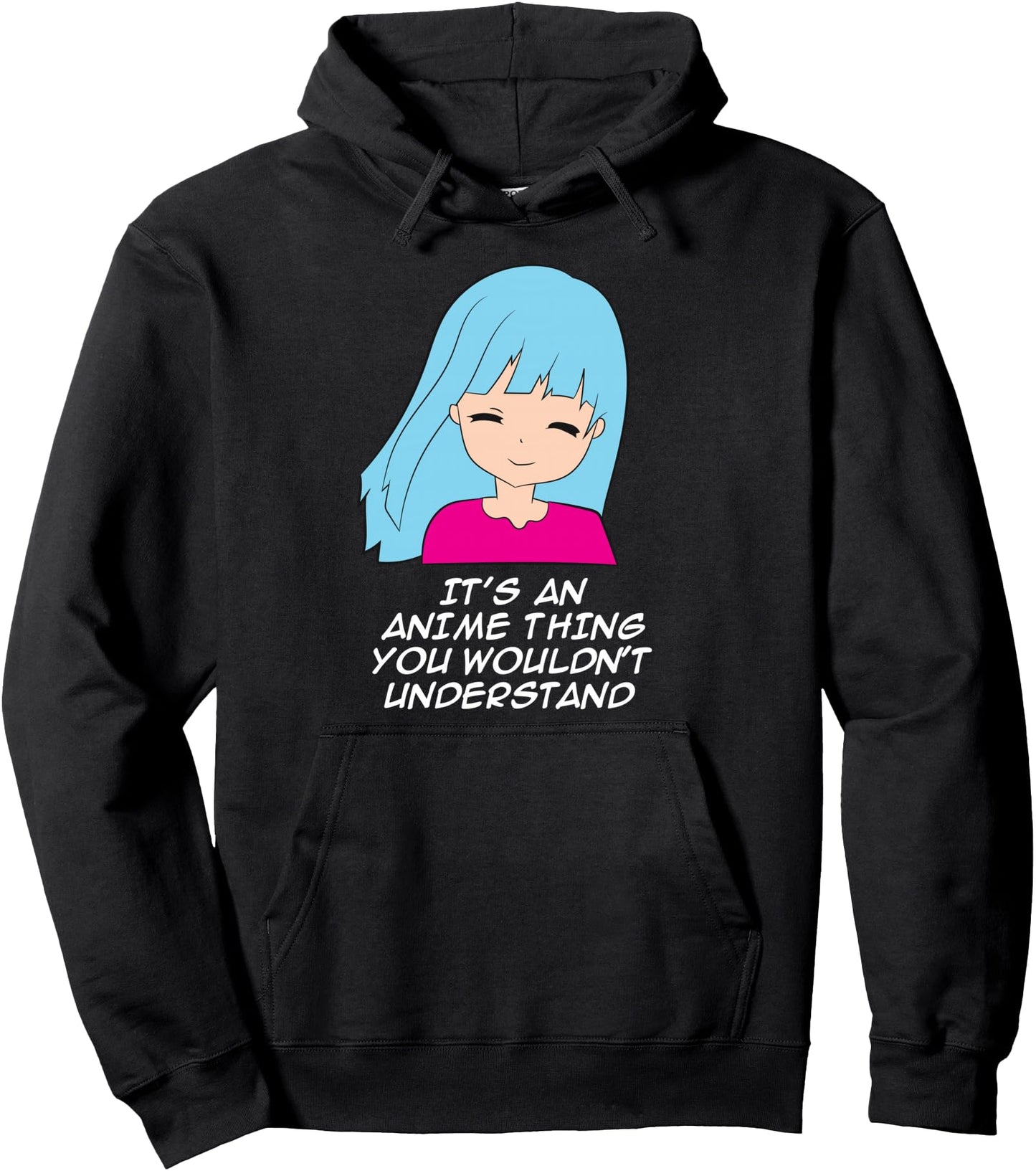 It's An Anime Thing You Wouldn't Understand Funny Anime Pullover Hoodie