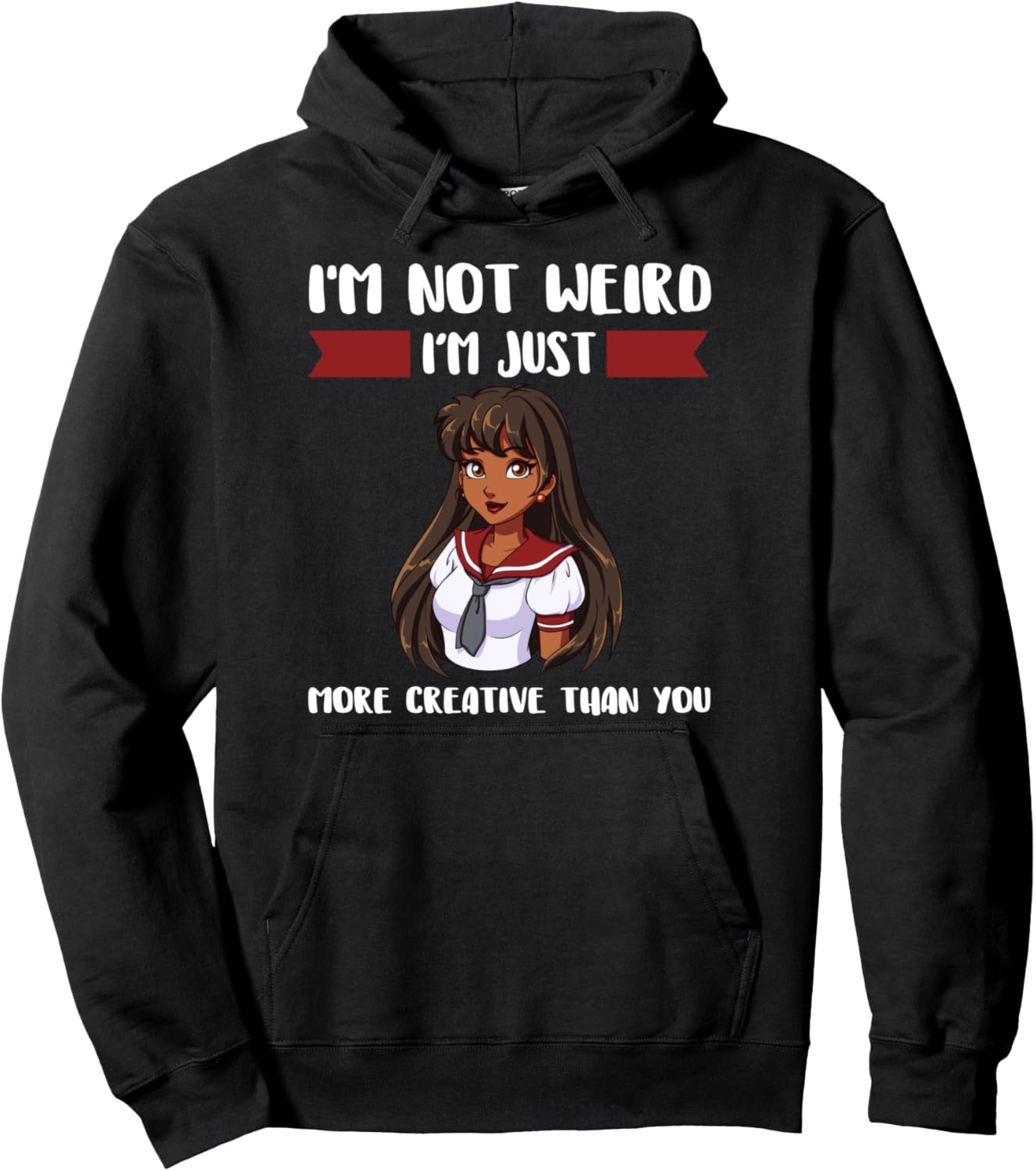 I'm not weird I'm just more creative Anime Pullover Hoodie
