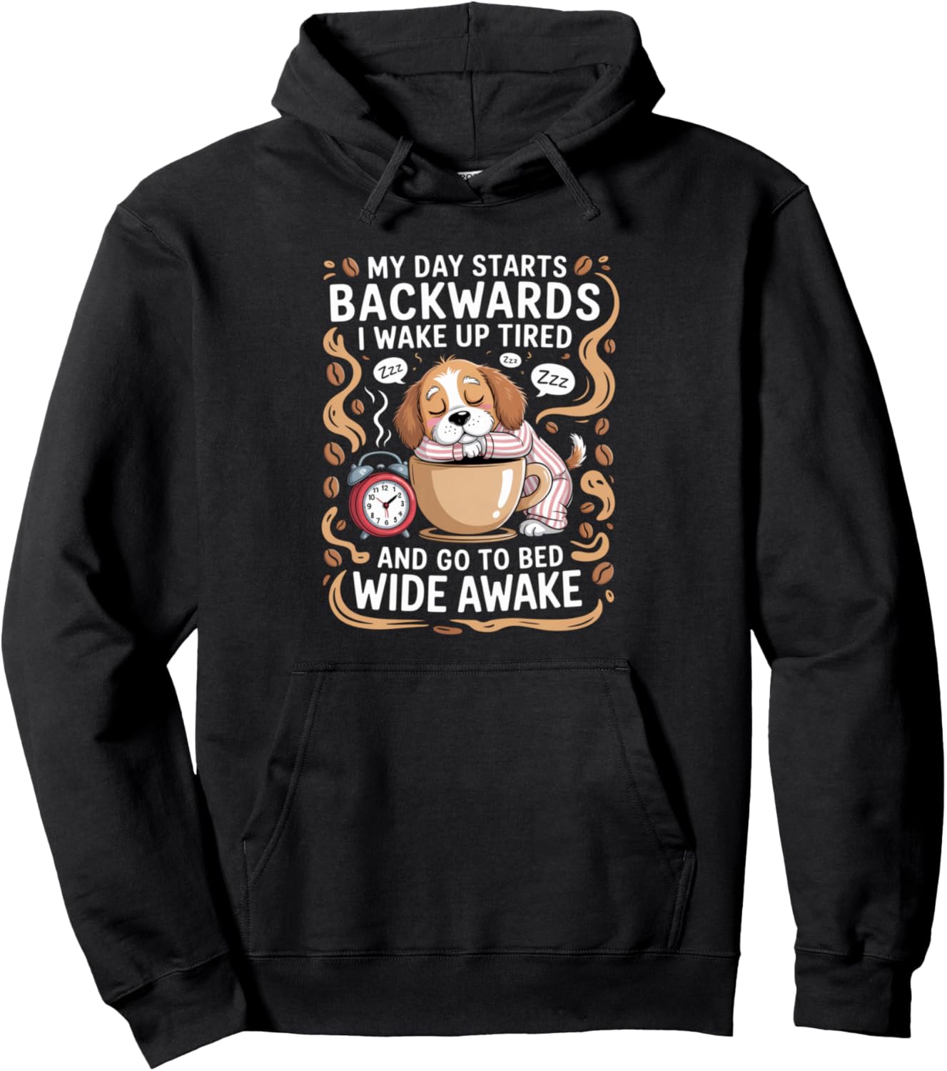 My Day Starts Backwards i Wake up Tired and go to Bed Wide Pullover Hoodie