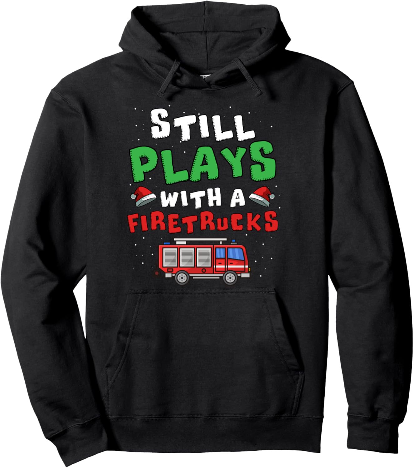 Still Play With Fire Truck Christmas Firefighter Funny Xmas Pullover Hoodie