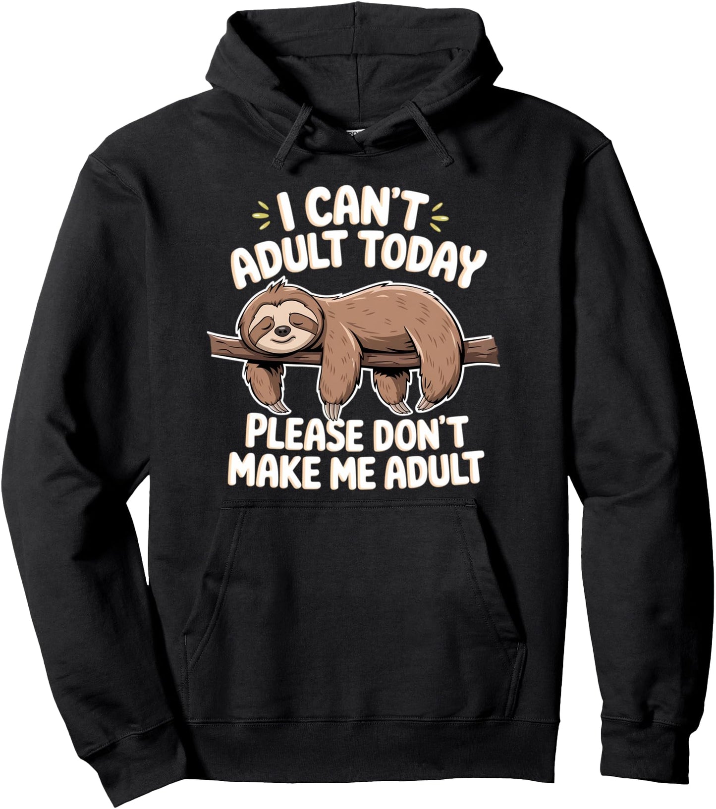 I Can't Adult Today Please Don't Make Me Adult Lazy Sloth Pullover Hoodie