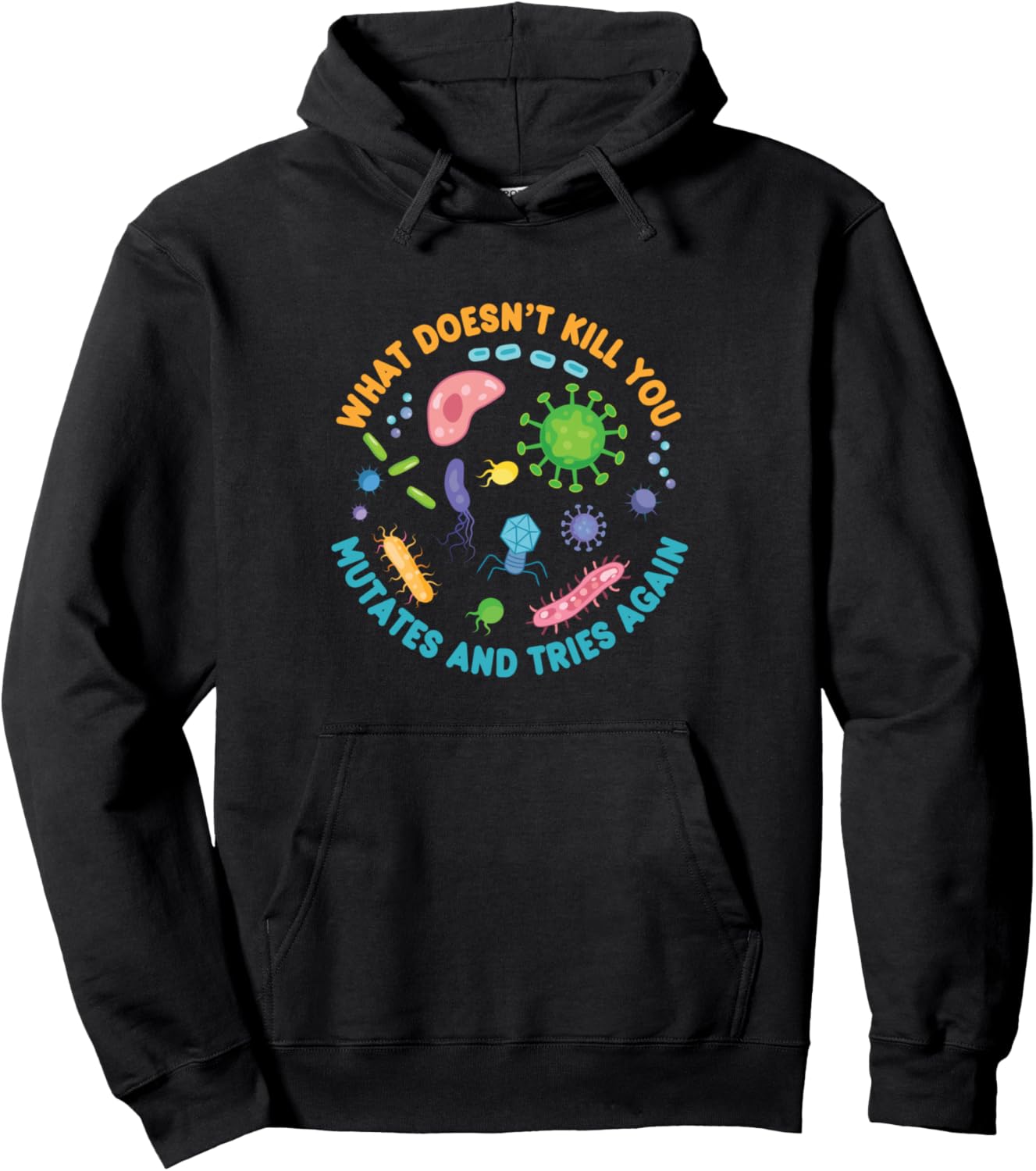 What Doesn't Kill You Mutates and Tries Again Funny Biology Pullover Hoodie
