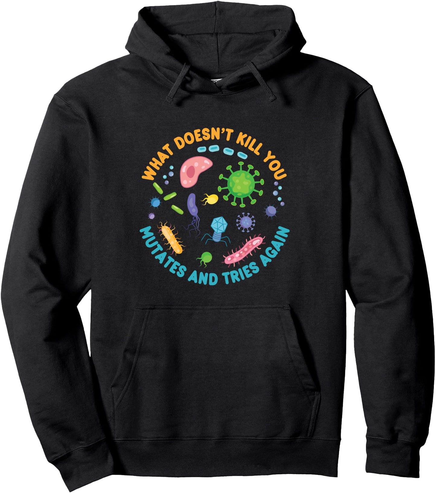 What Doesn't Kill You Mutates and Tries Again Funny Biology Pullover Hoodie
