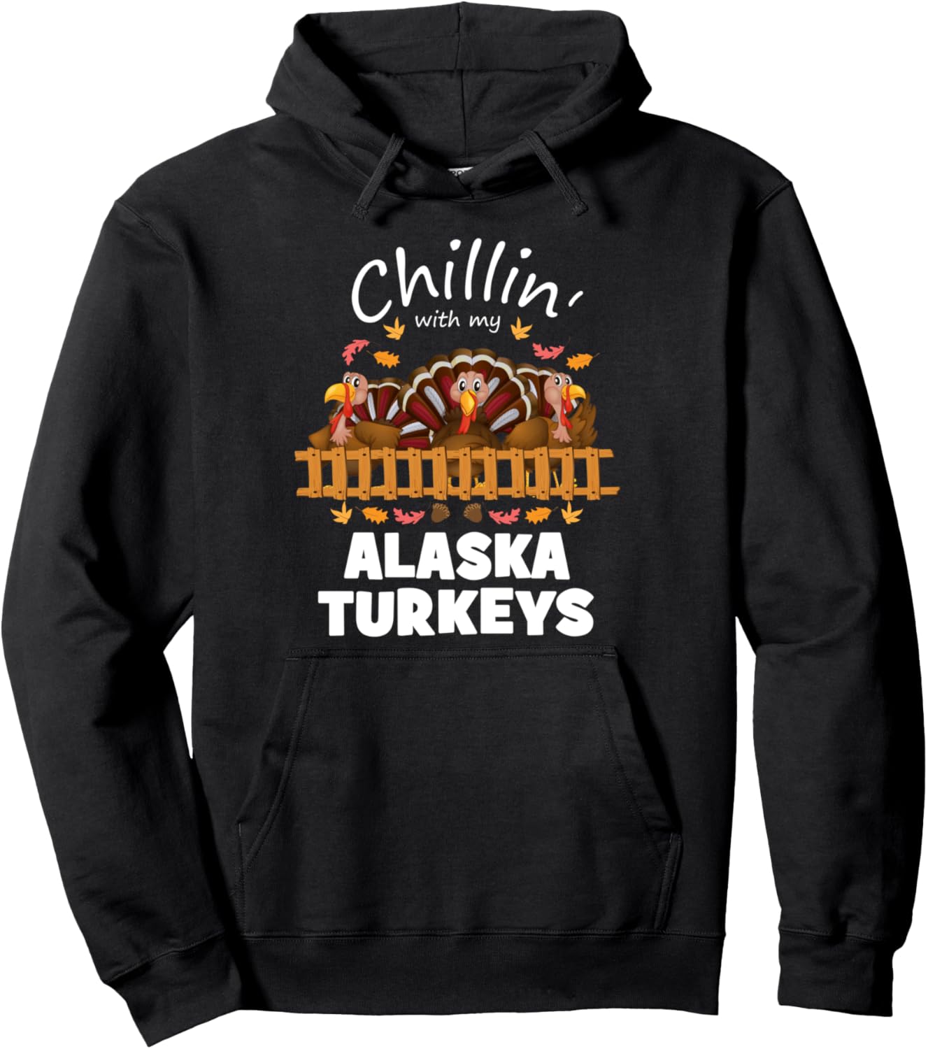Chillin With My Alaska Turkeys Funny Thanksgiving Pullover Hoodie