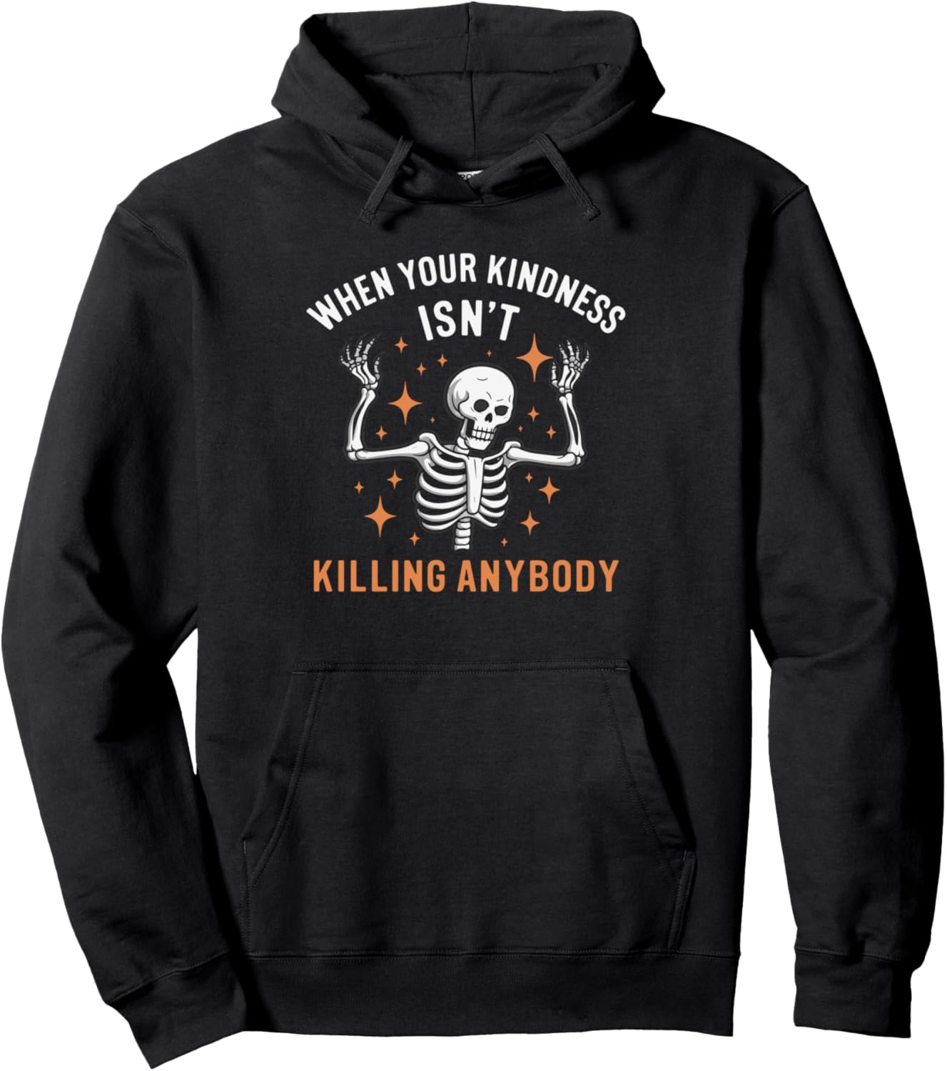 When Your Kindness Isn't Killing Anybody Skeleton Pullover Hoodie