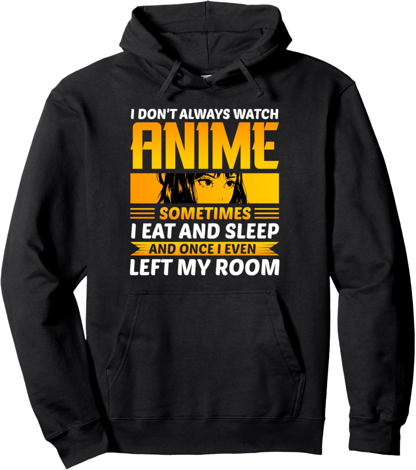 I Dont Always Watch Anime Sometimes I Eat And Sleep And Once Pullover Hoodie