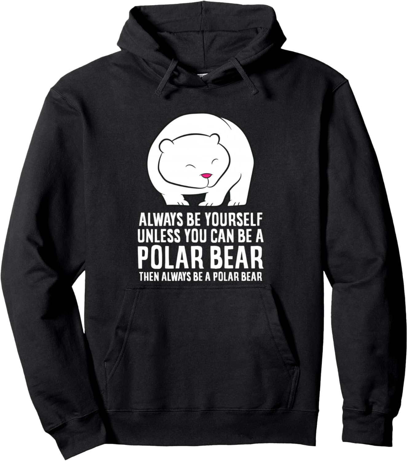 Always Be Yourself Unless You Can Be A Polar Bear Pullover Hoodie