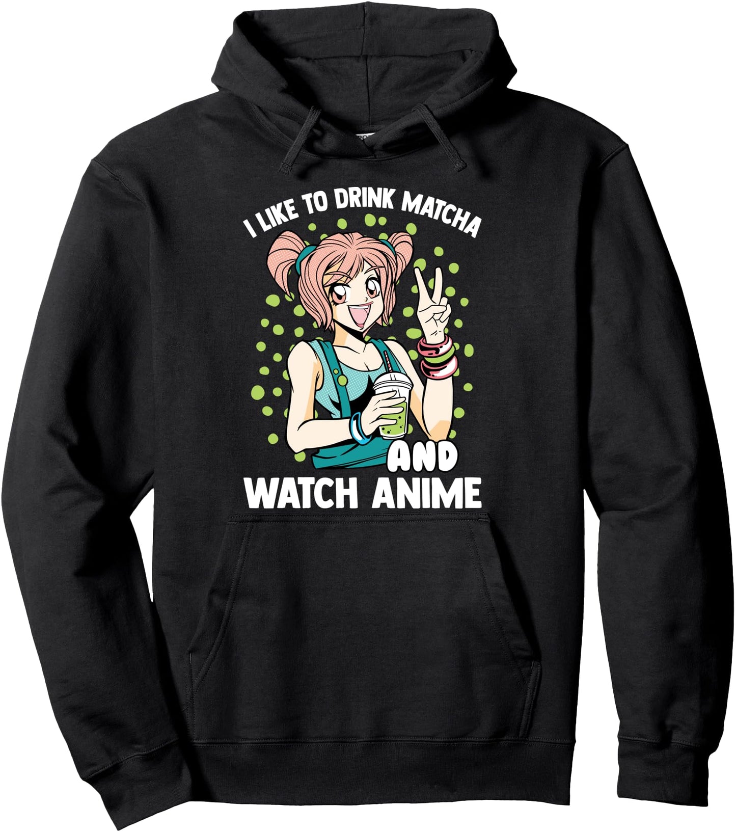 Kawaii - I Like To Drink Matcha And Watch Anime - Otaku Pullover Hoodie