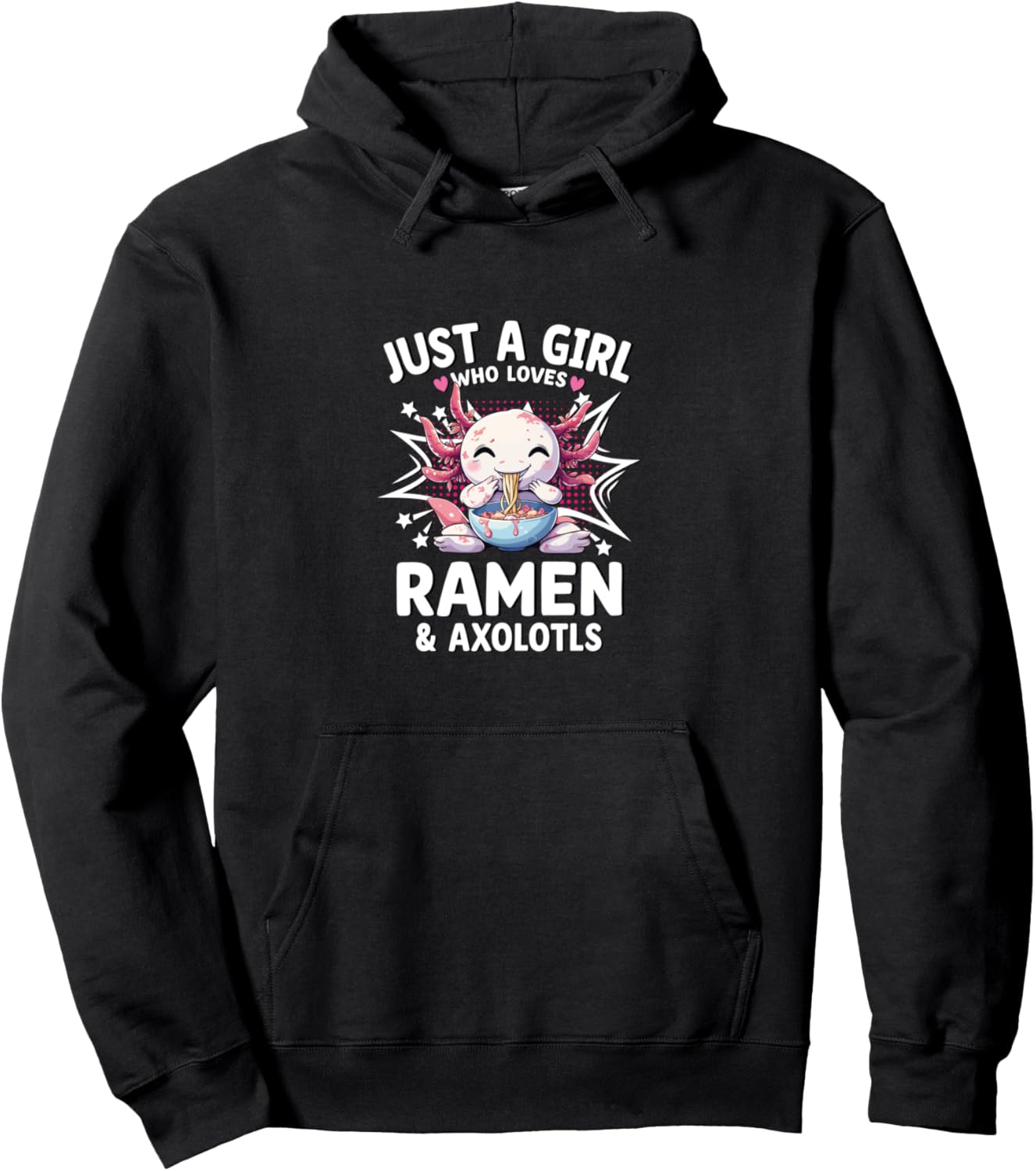 Just A Girl Who Loves Ramen & Axolotls Pullover Hoodie