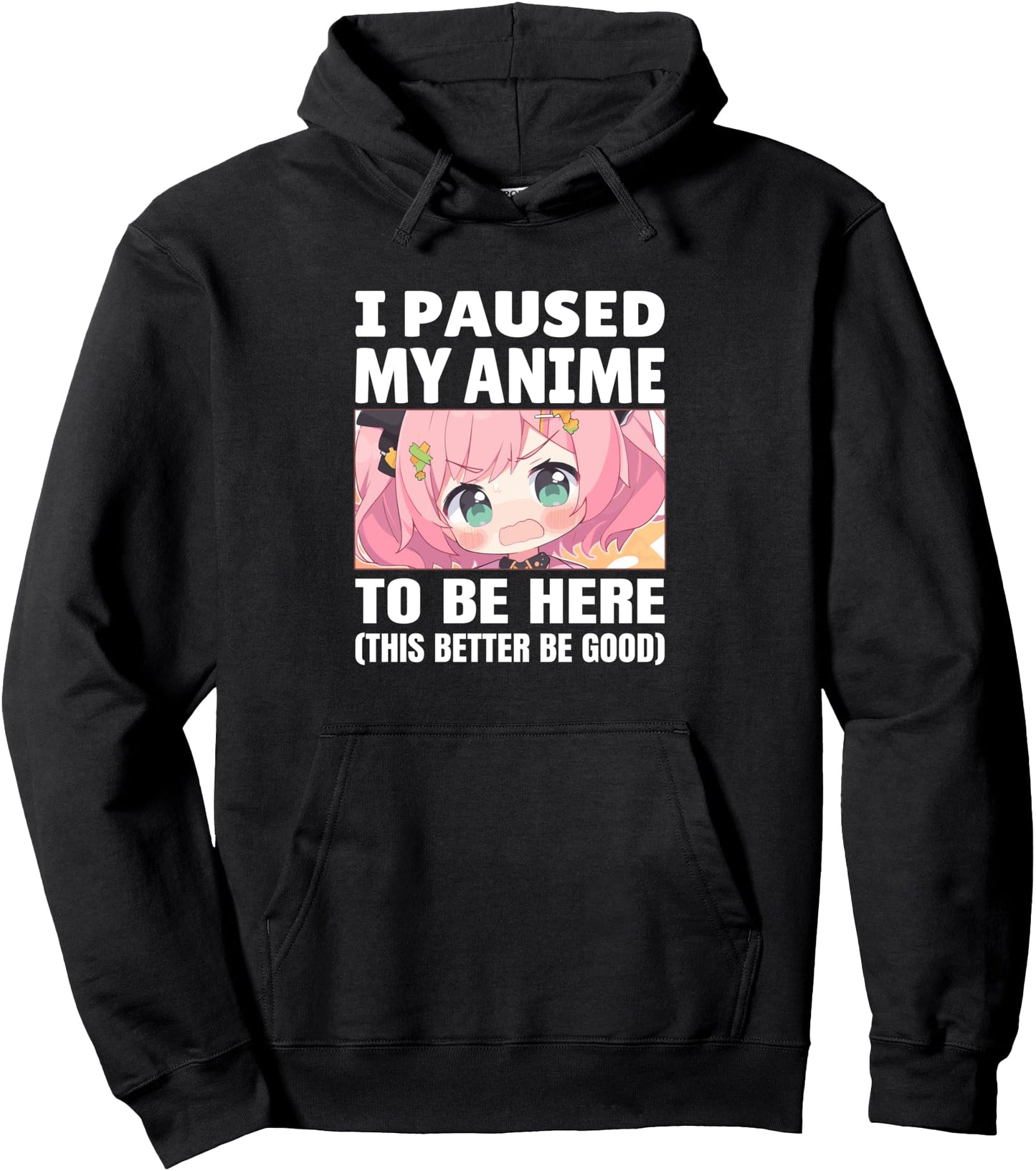 I paused my anime to be here, this Pullover Hoodie