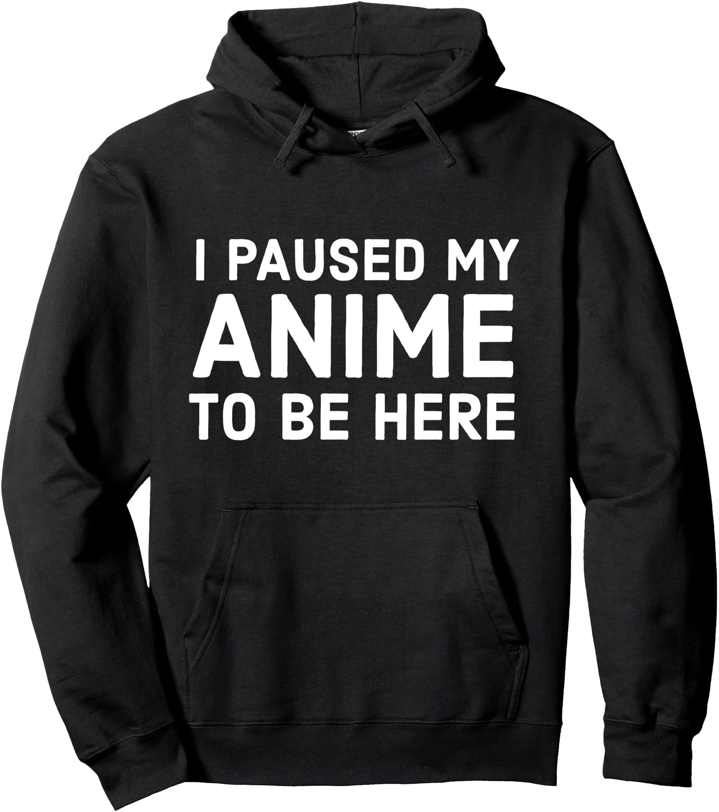 I Paused My Anime To Be Here Funny Anime Lover Pullover Hoodie