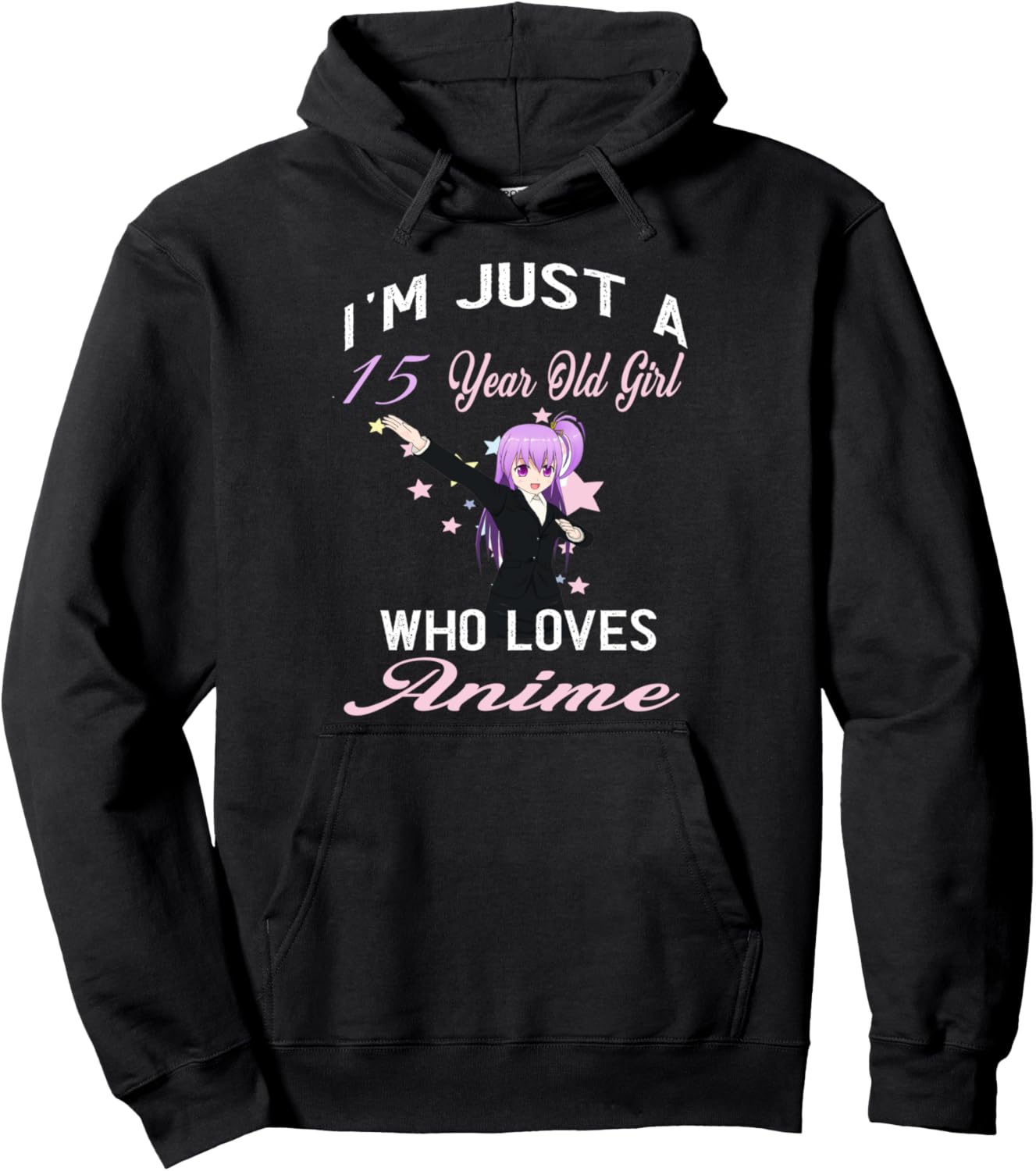 I'm Just A 15 Year Old Girl Who Loves Anime Birthday Girl Pullover Hoodie