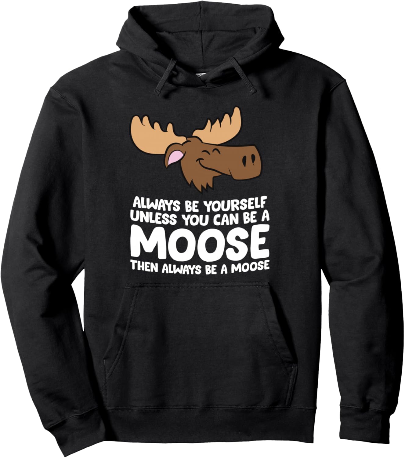 Moose Alaska Always Be Yourself Unless You Can Be A Moose Pullover Hoodie