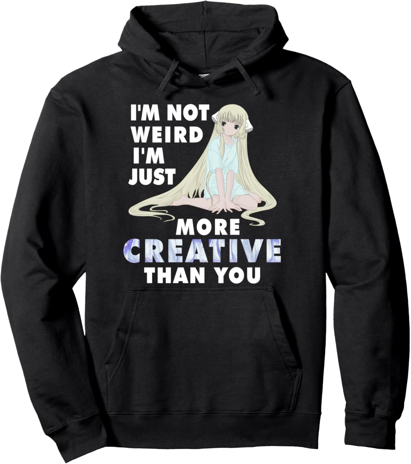 I'm Not Weird I'm Just More Creative Than You Anime Pullover Hoodie