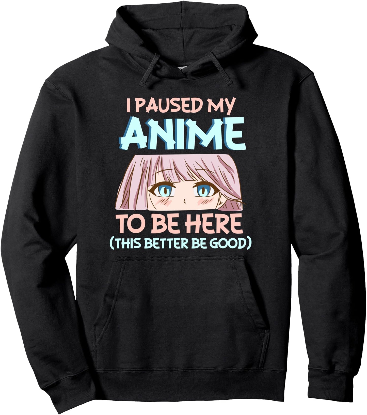 I Paused My Anime To Be Here This Better Be Good - Anime Pullover Hoodie