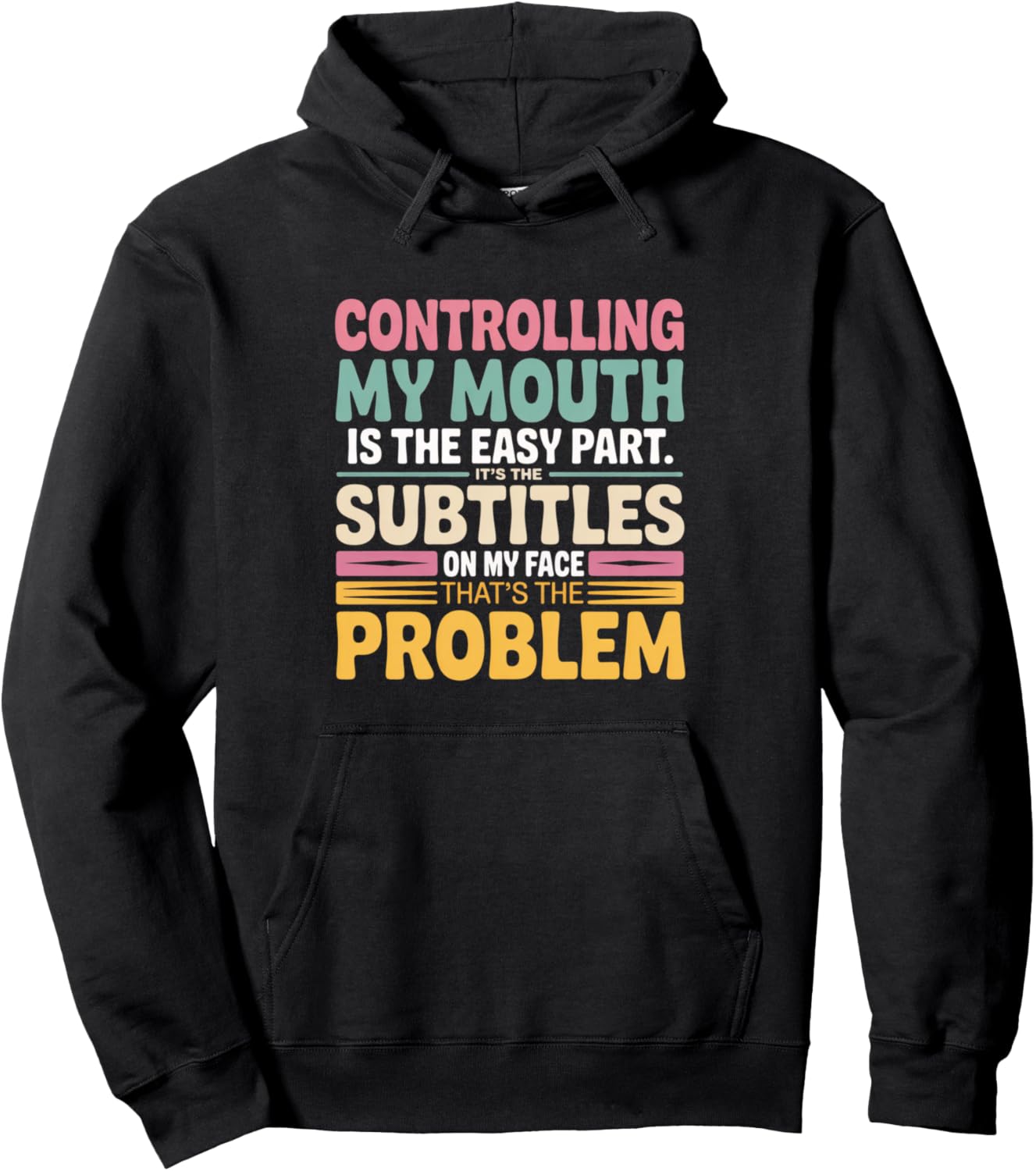 Controlling My Mouth Is The Easy Part It's The Subtitles On Pullover Hoodie
