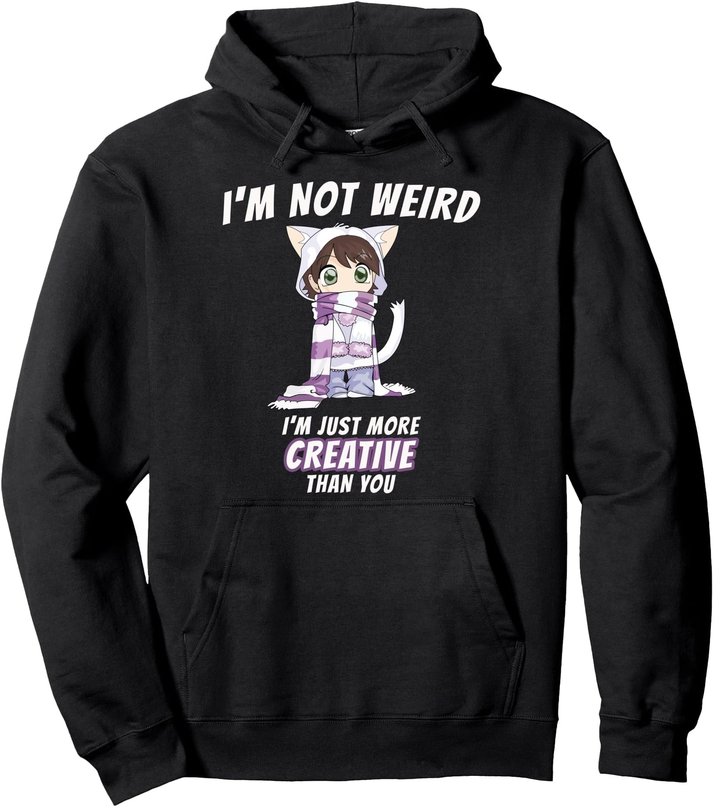 I'm Not Weird I'm Just More Creative Than You Anime Gift Pullover Hoodie