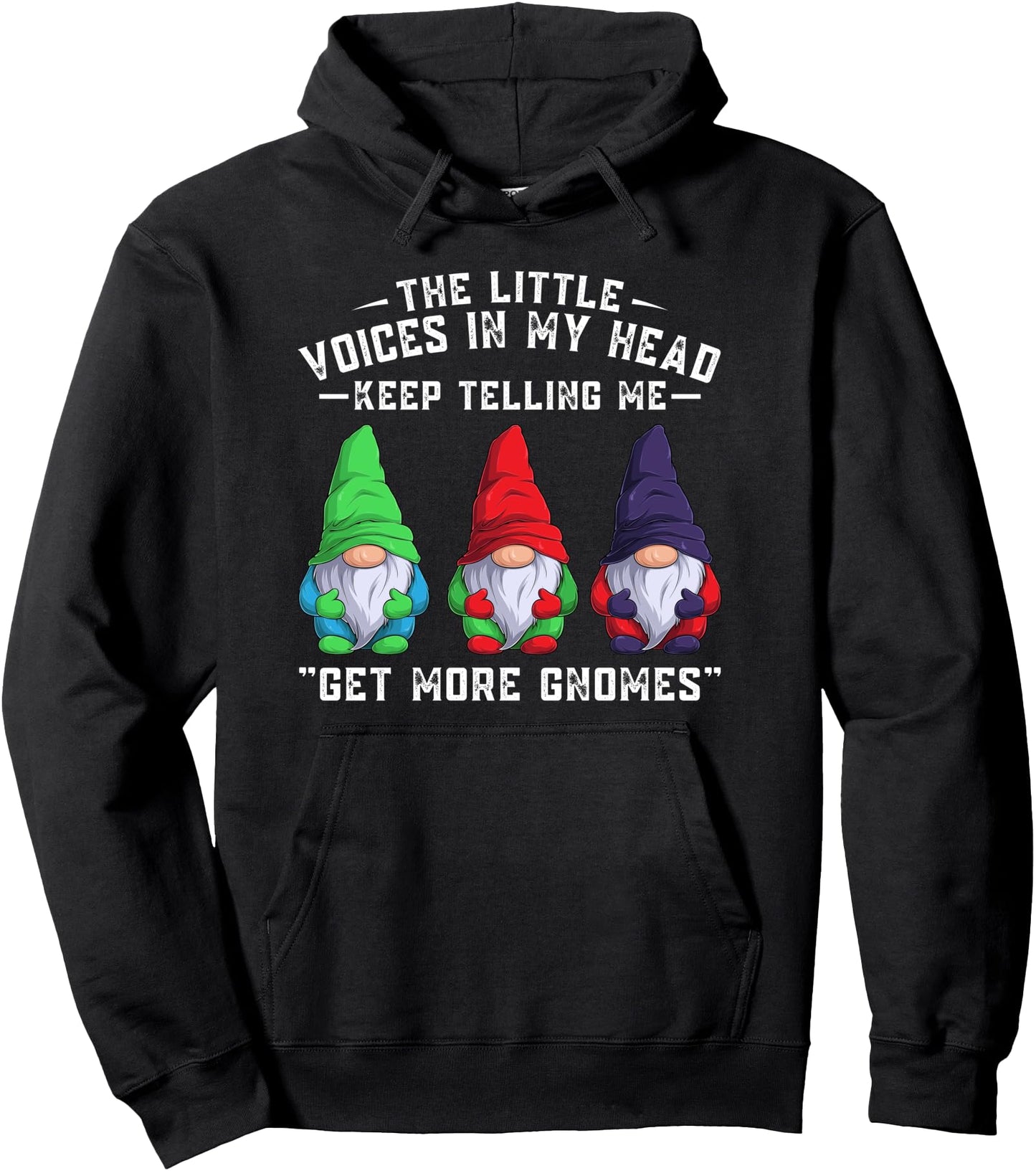 The Little Voices In My Head Keep Telling Me Get More Gnomes Pullover Hoodie